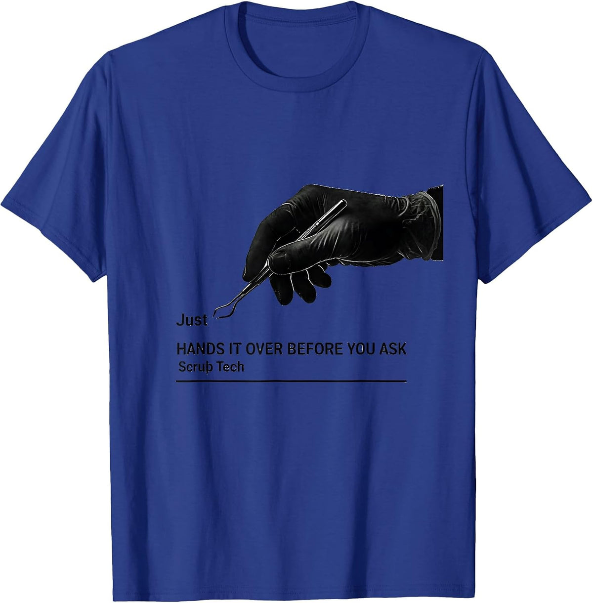 Men's Just Hands It Over Before You Ask Scrub Tech Humor T-Shirt - Royal Blue