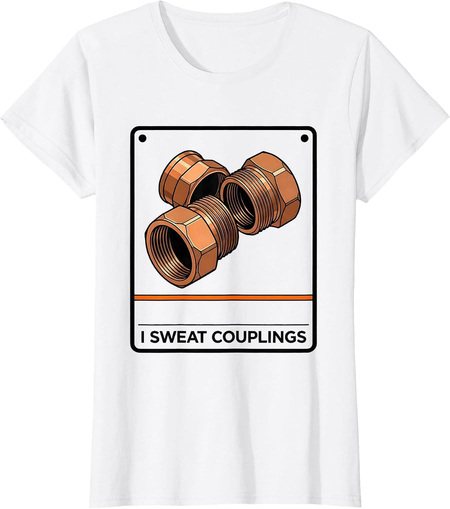Women's I Sweat Couplings Funny Plumber Pipefitter Plumbing Gift T-Shirt - White