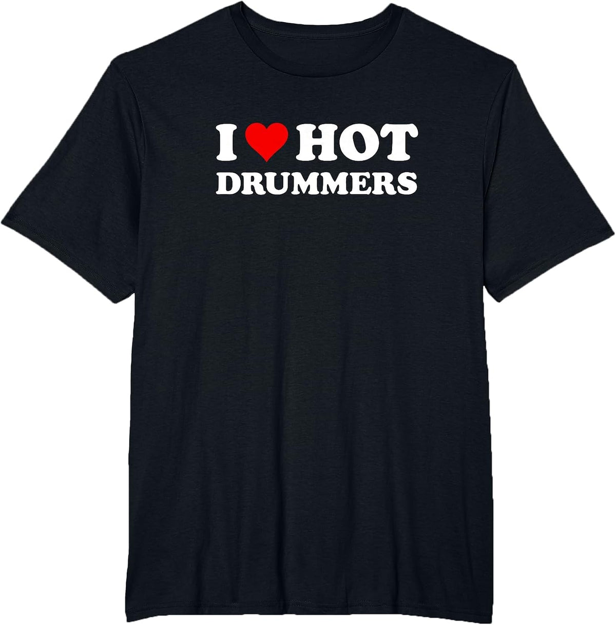 I Love Hot Drummers | Funny Drum and Percussion T-Shirt - Black