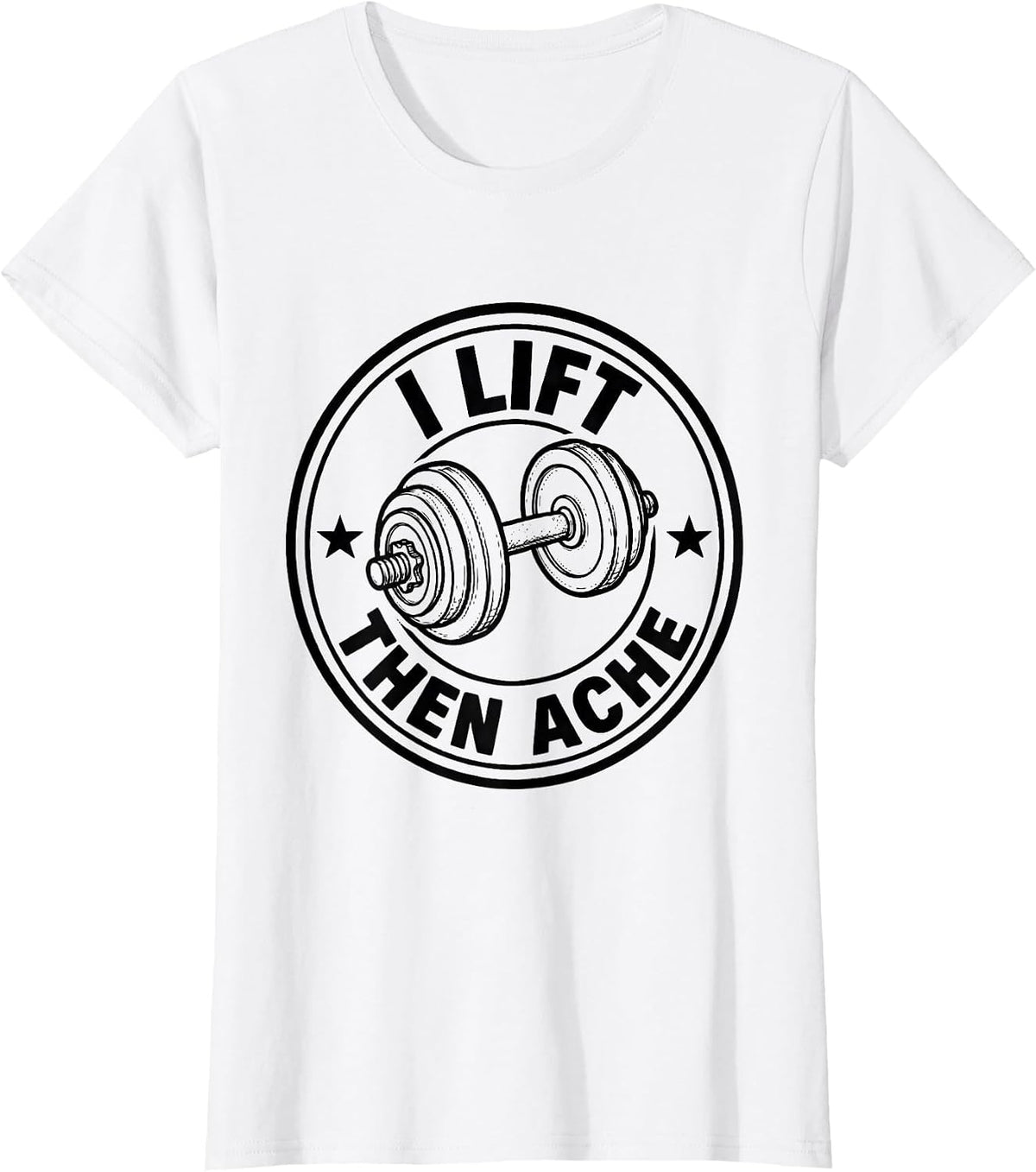 I Lift, Then Ache Funny Gym Weightlifting Workout Humor T-Shirt - White