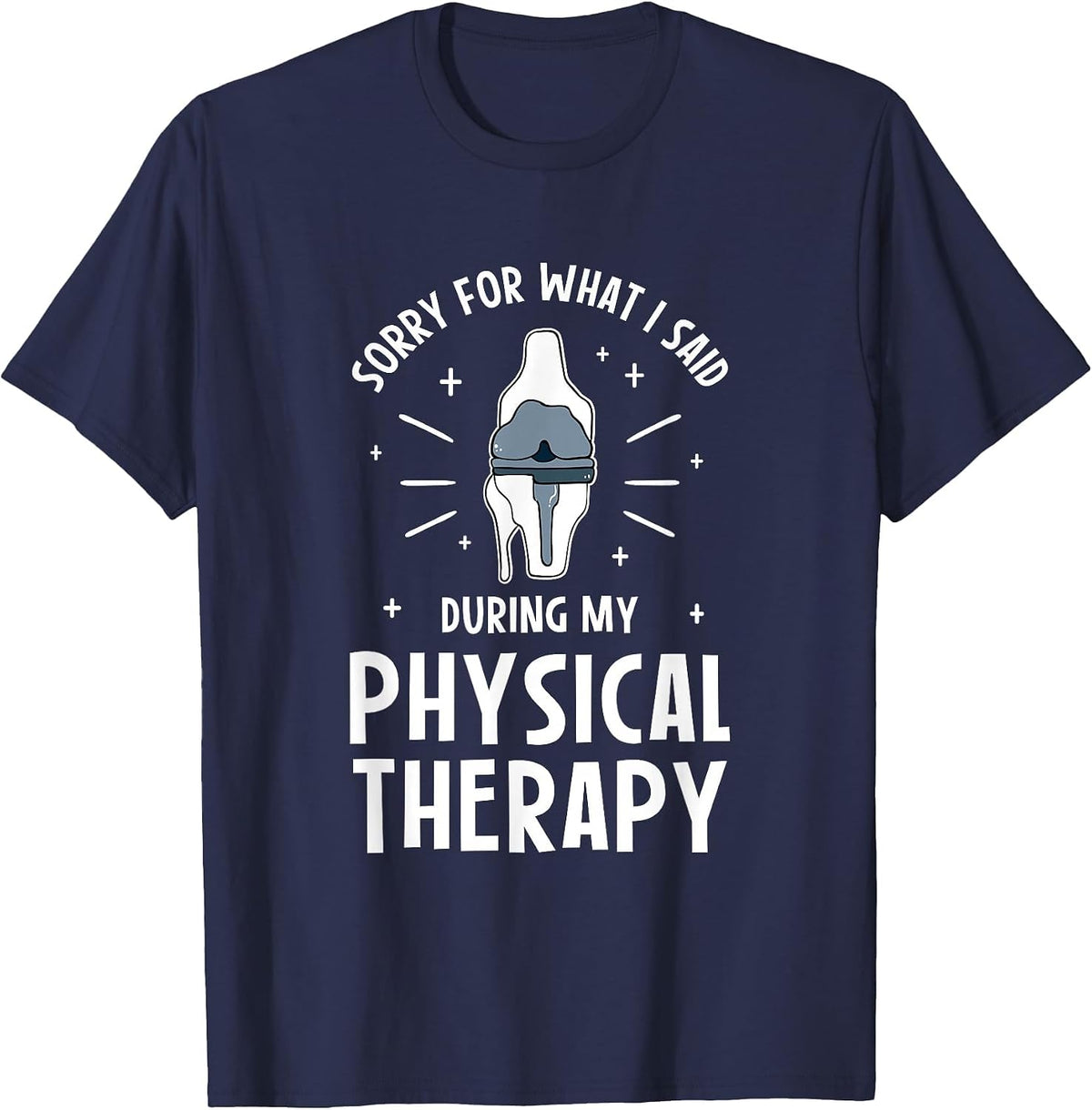 Sorry for What I Said During My Physical Therapy T-Shirt - Navy Blue