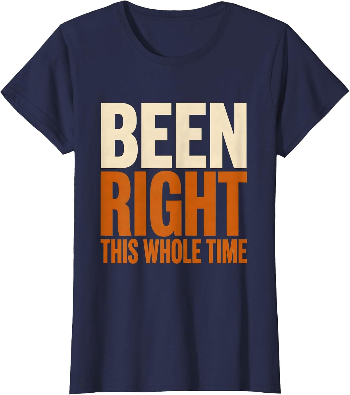 Women's Been Right This Whole Time Prove Me Wrong Design T-Shirt - Navy Blue