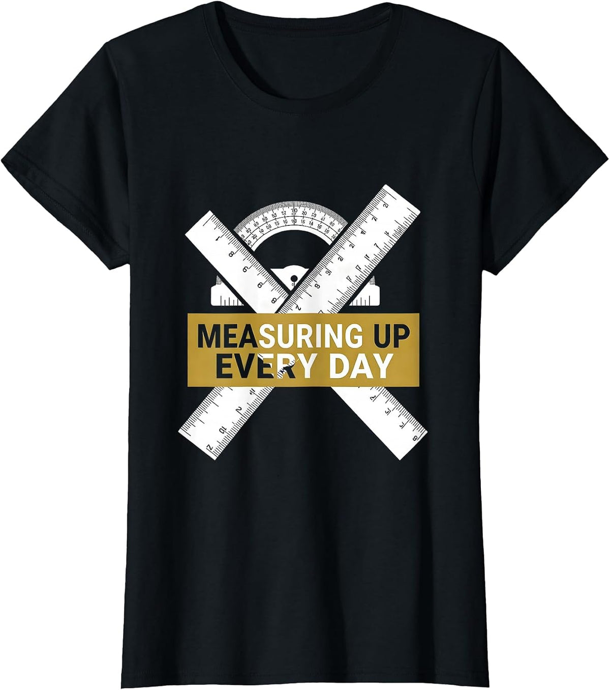 Measuring Up Every Day Labor Day Ruler Protractor T-Shirt - Black