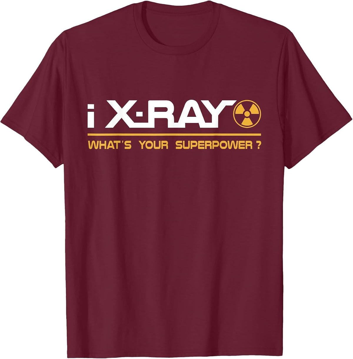 X-Ray T-Shirt: I Xray, What's Your Superpower T-Shirt - Burgundy