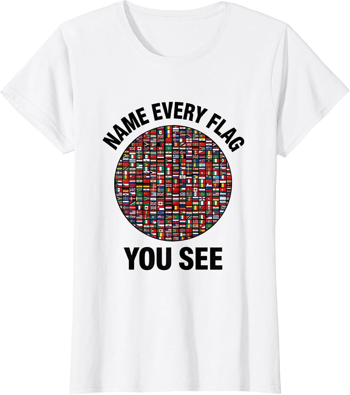 Women's Name Every Flag You See Geography Lover Travel Enthusiast T-Shirt - White