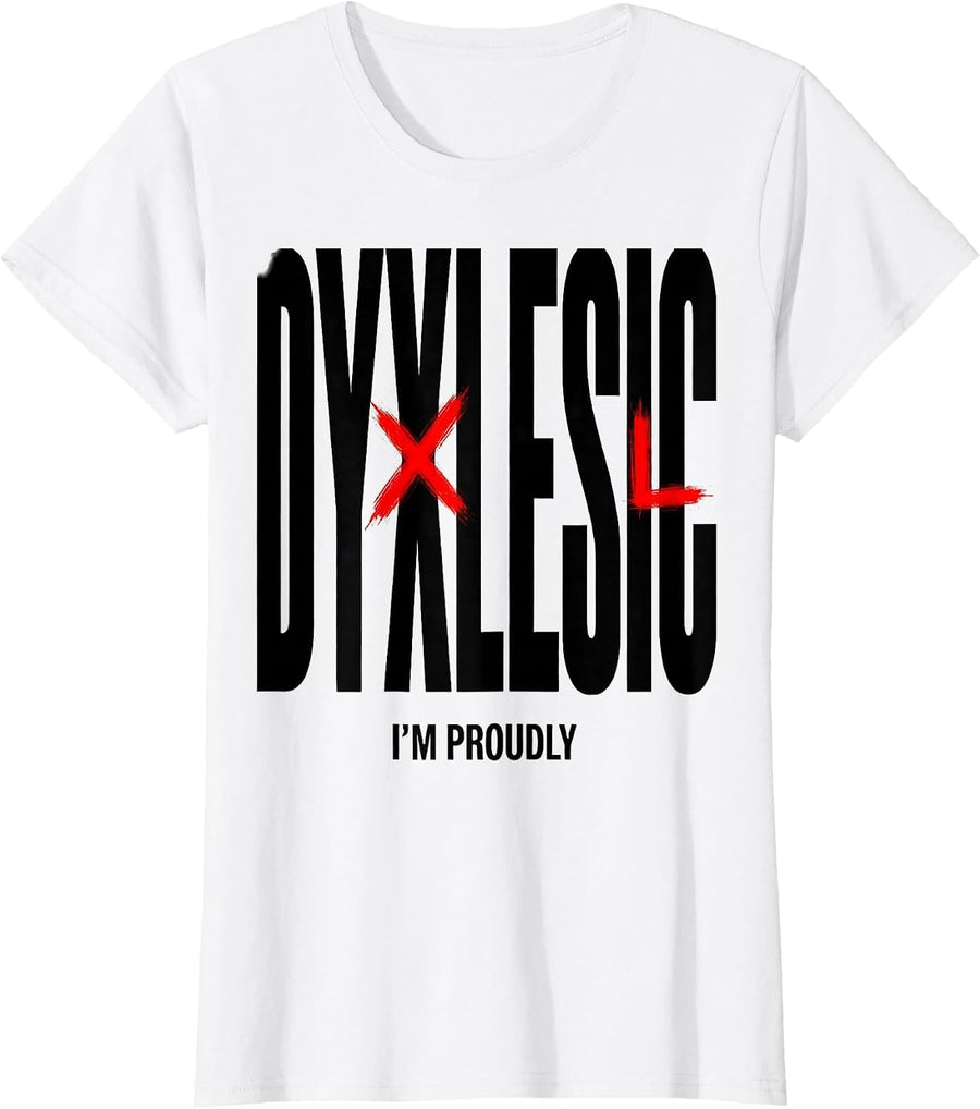 Women's I'm Proudly Dyxlesic Funny Dyslexia Awareness Teacher T-Shirt - White