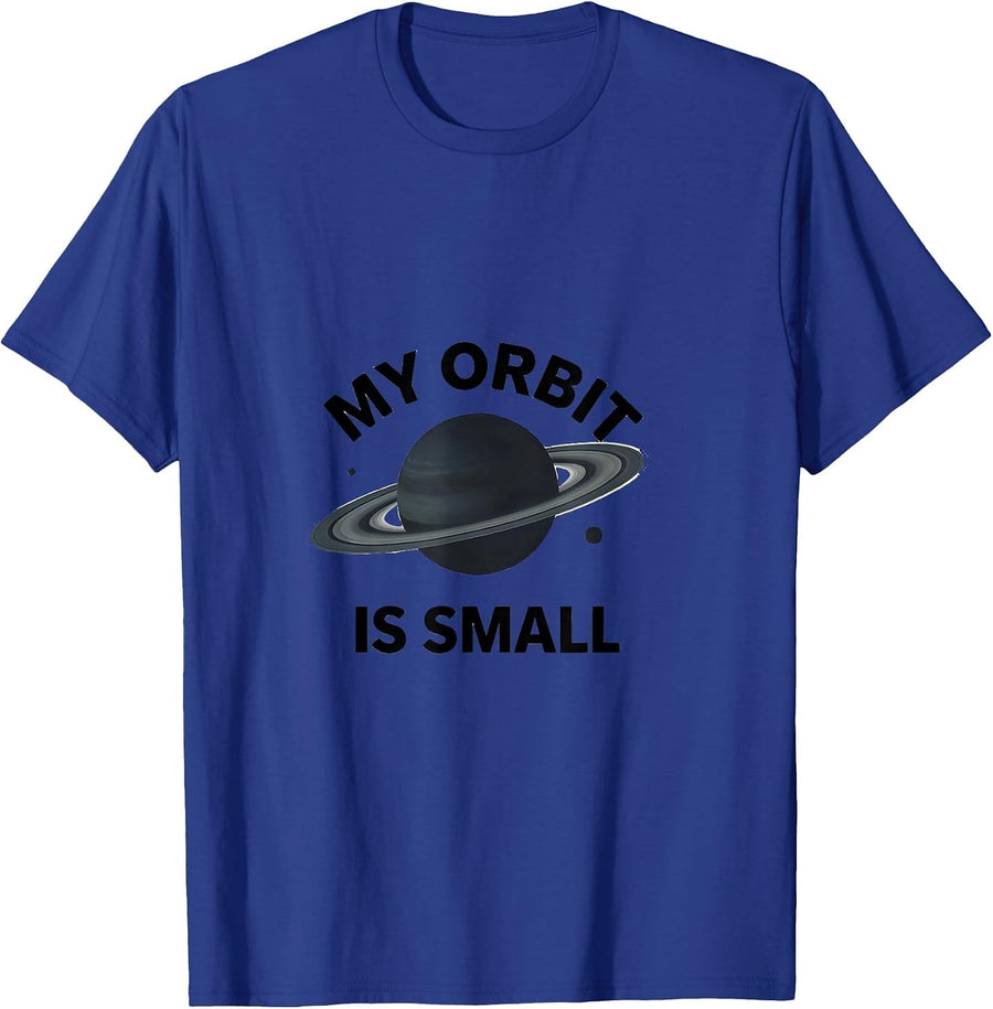 My Orbit Is Small Funny Space Astronomy Science Enthusiast T-Shirt - Royal Blue