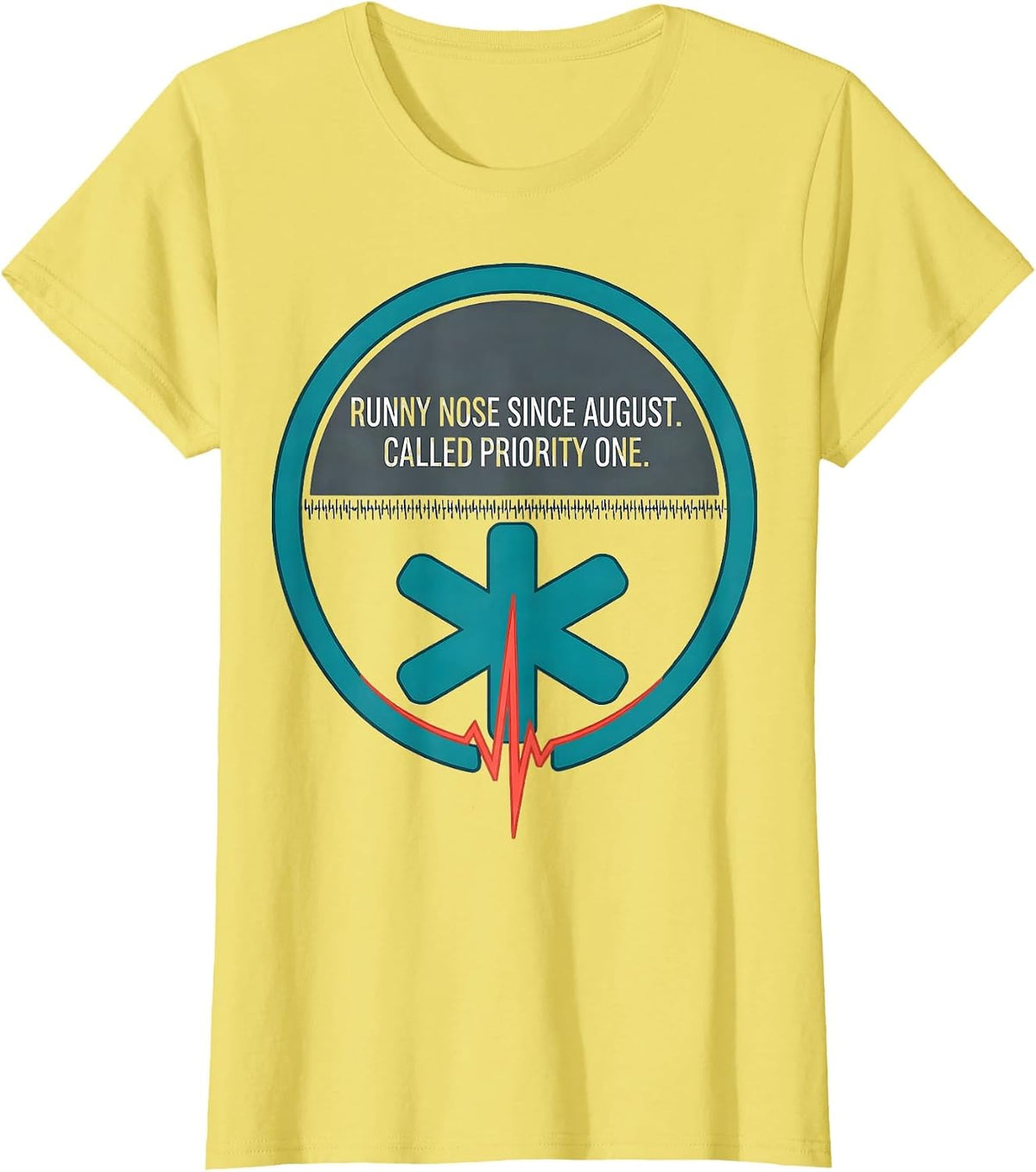 Runny Nose Since August Called Priority One Funny EMT T-Shirt - Lemon Yellow