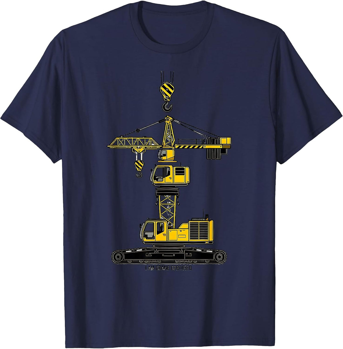 I Am Crane Certified Funny Heavy Equipment Operator Humor T-Shirt - Navy Blue