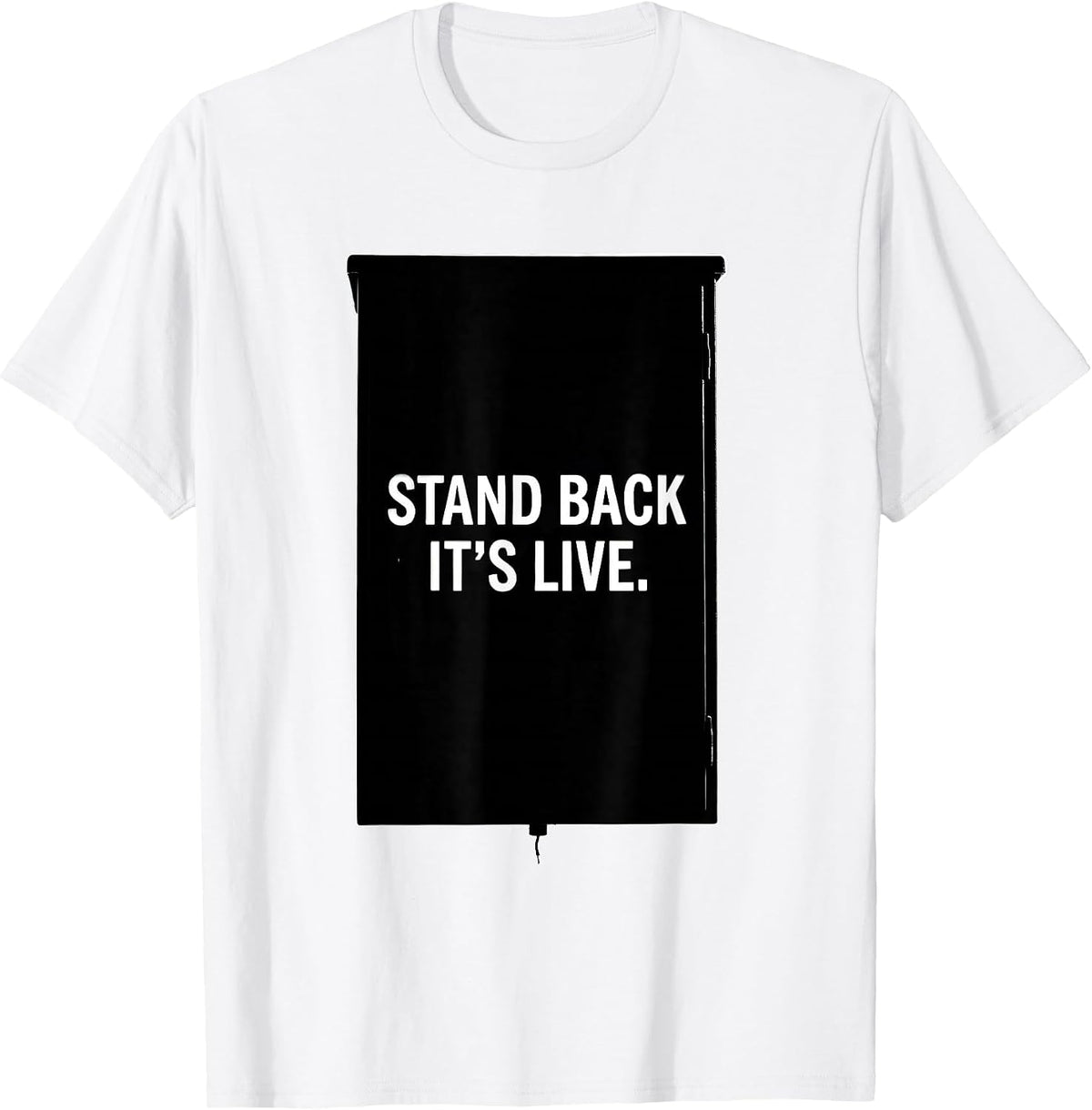 Men's Stand Back It's Live Electrician Engineer Lineman Gift T-Shirt - White