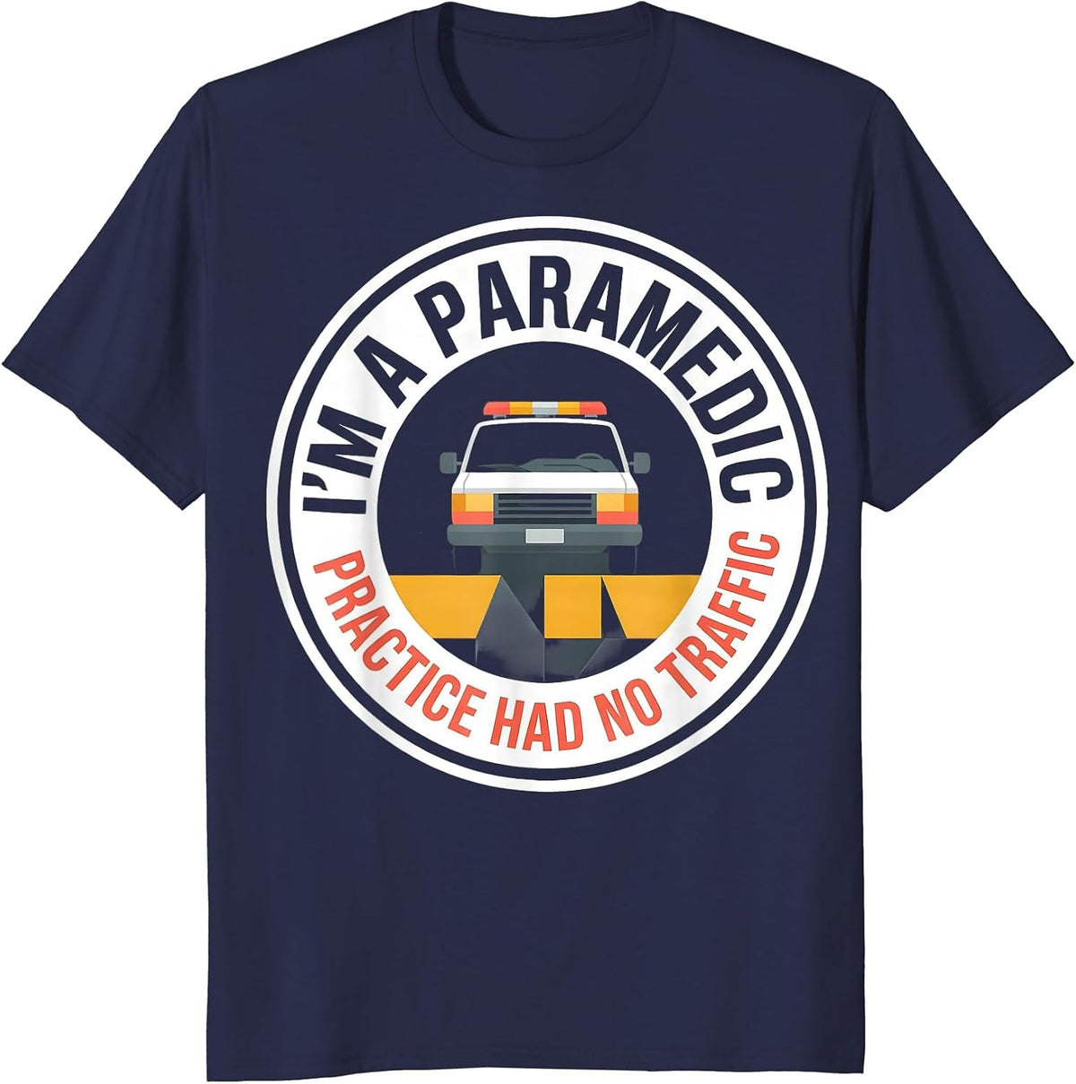 I'm A Paramedic—Practice Had No Traffic Funny T-Shirt - Navy Blue