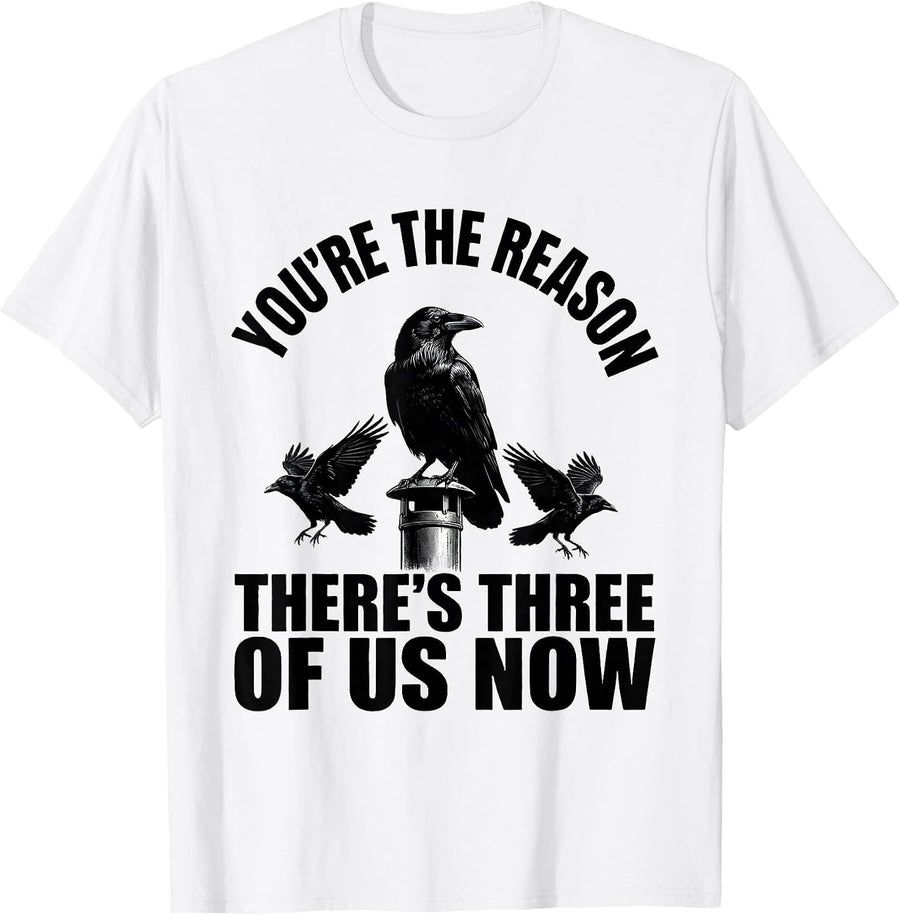 Men's You're The Reason There's Three Of Us Now Crow Humor T-Shirt - White