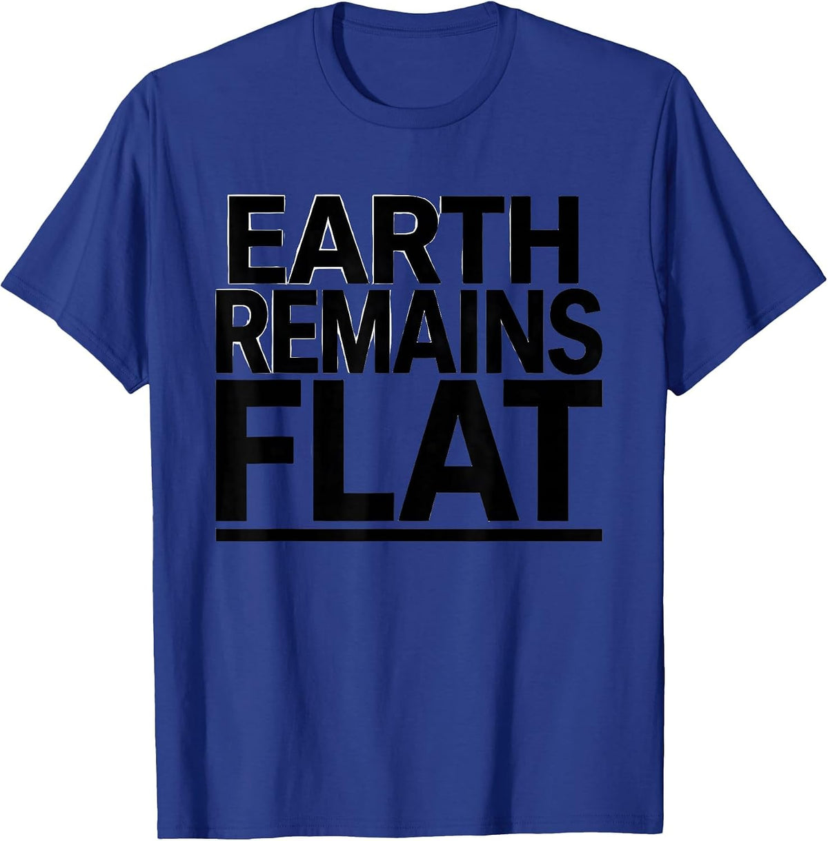 Earth Remains Flat Funny Conspiracy Theory Satire Gift T-Shirt - Royal Blue
