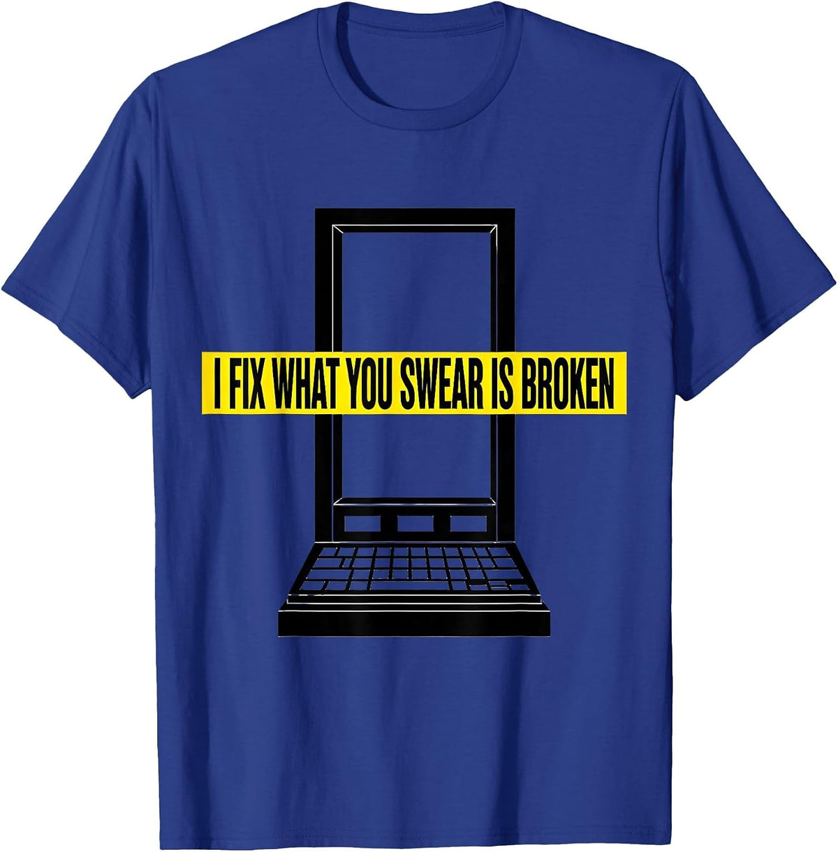 I Fix What You Swear Is Broken Funny IT Tech Support T-Shirt - Royal Blue