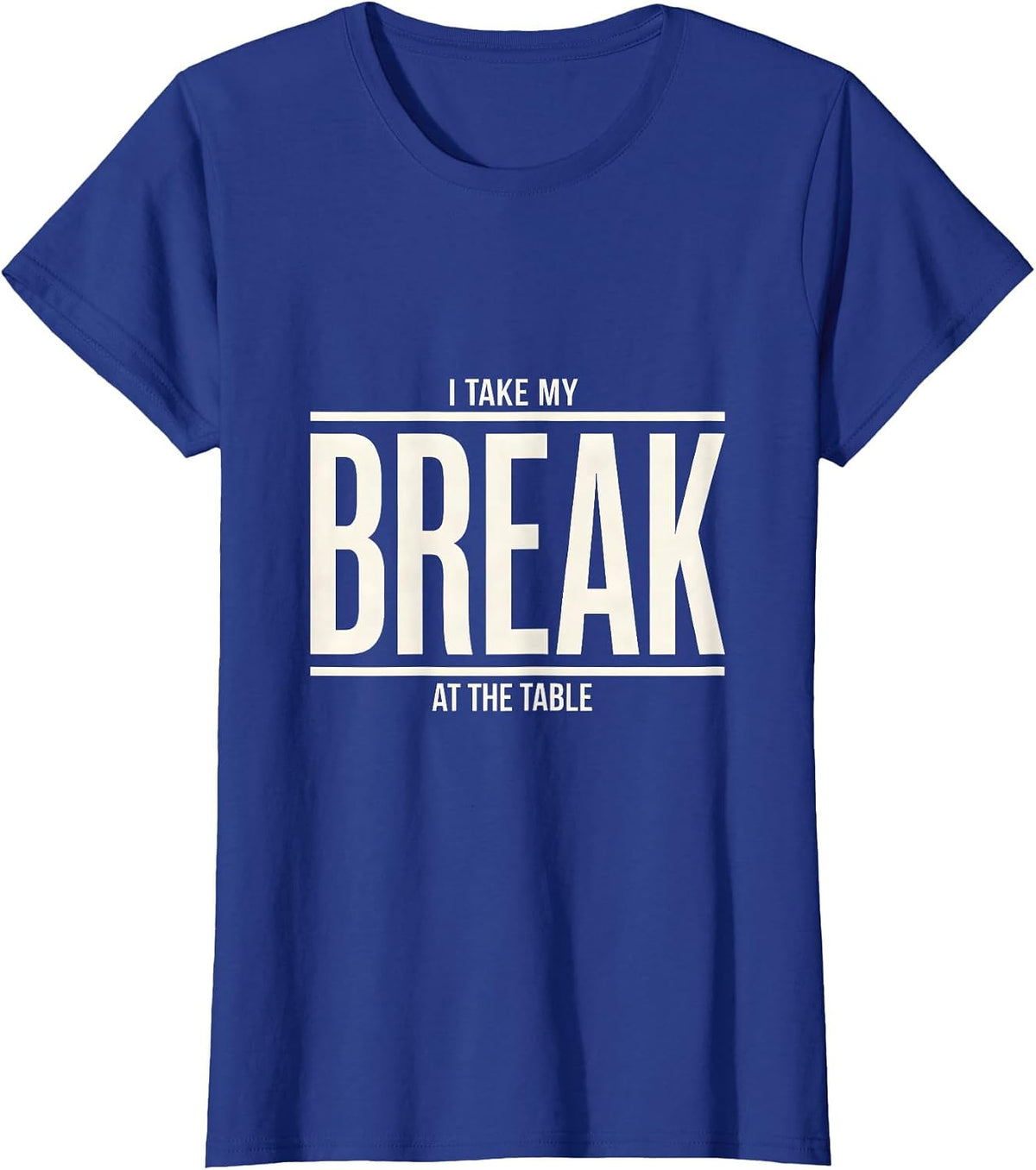 Women's I Take My Break At The Table Funny Pool Player Billiards T-Shirt - Royal Blue