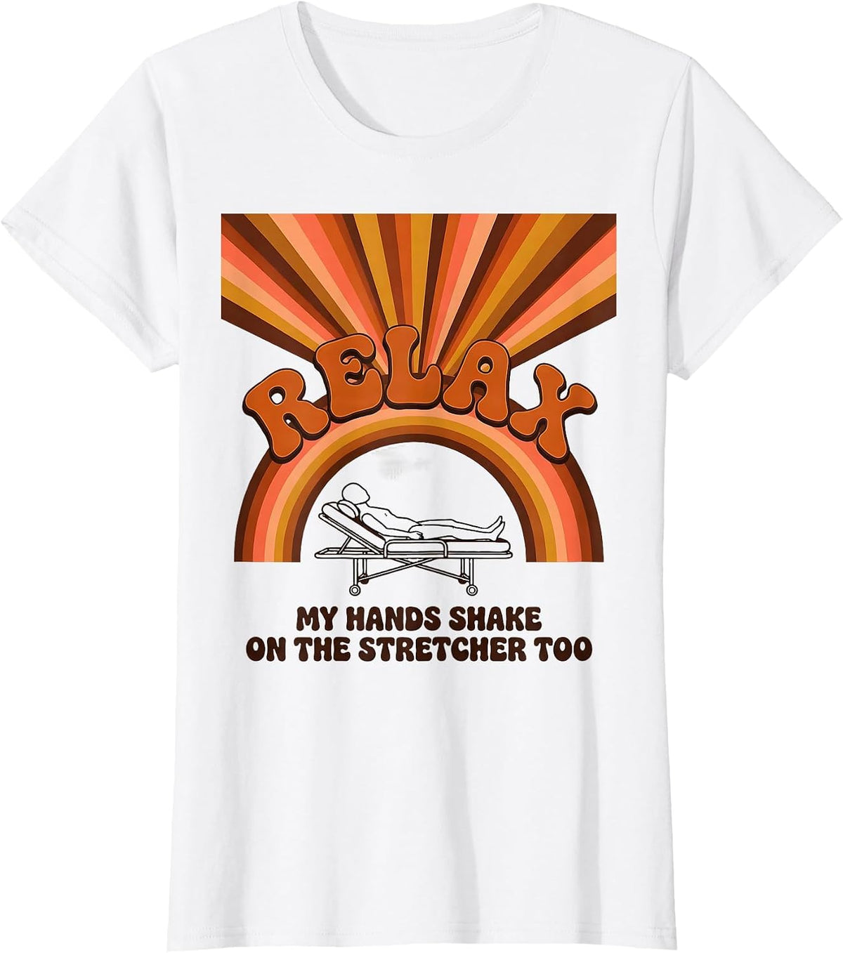 Relax My Hands Shake On The Stretcher Too Funny EMT T-Shirt - White