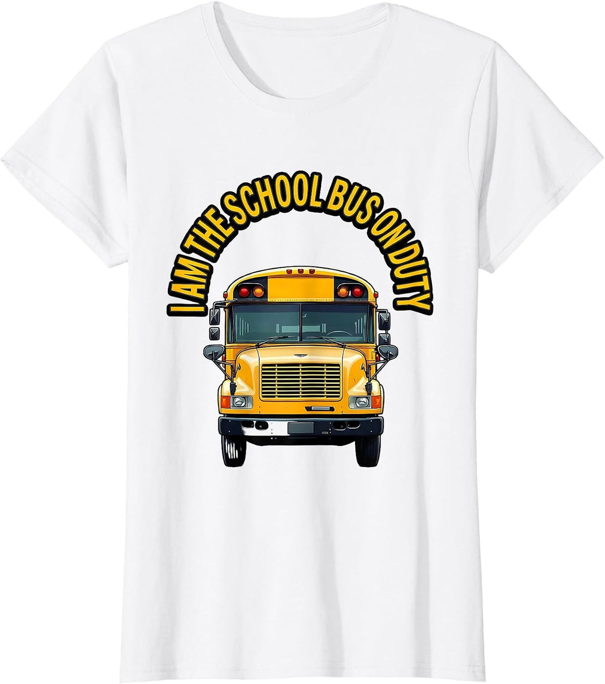I Am The School Bus On Duty Funny School Bus Driver T-Shirt - White
