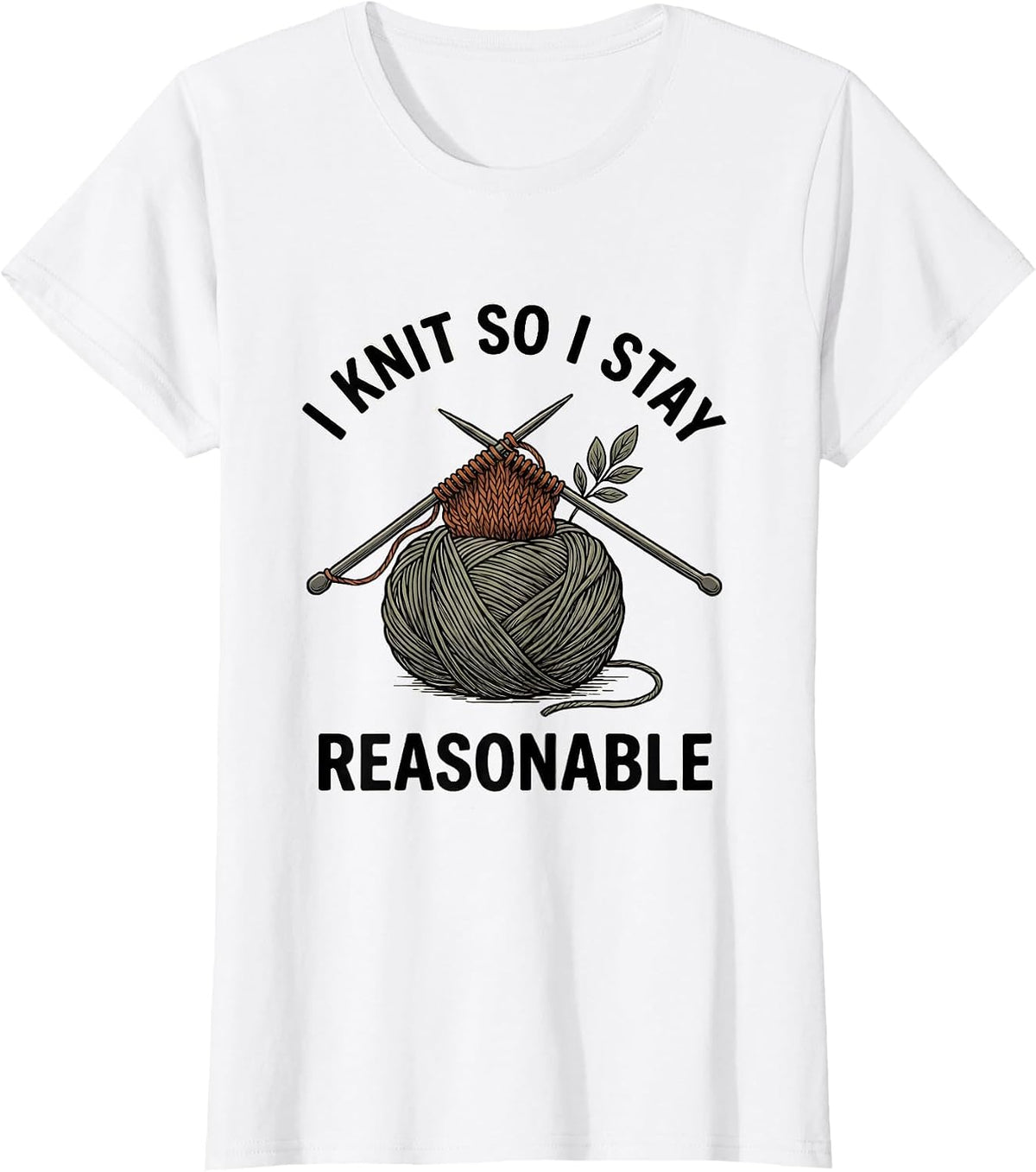I Knit So I Stay Reasonable Funny Knitting Humor Craft Lover T-Shirt - White