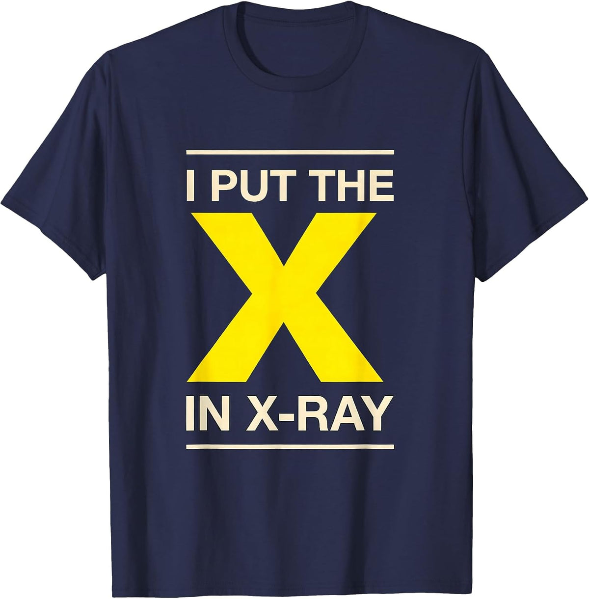 I Put The X In X-Ray Funny Radiology Rad Tech X-Ray T-Shirt - Navy Blue