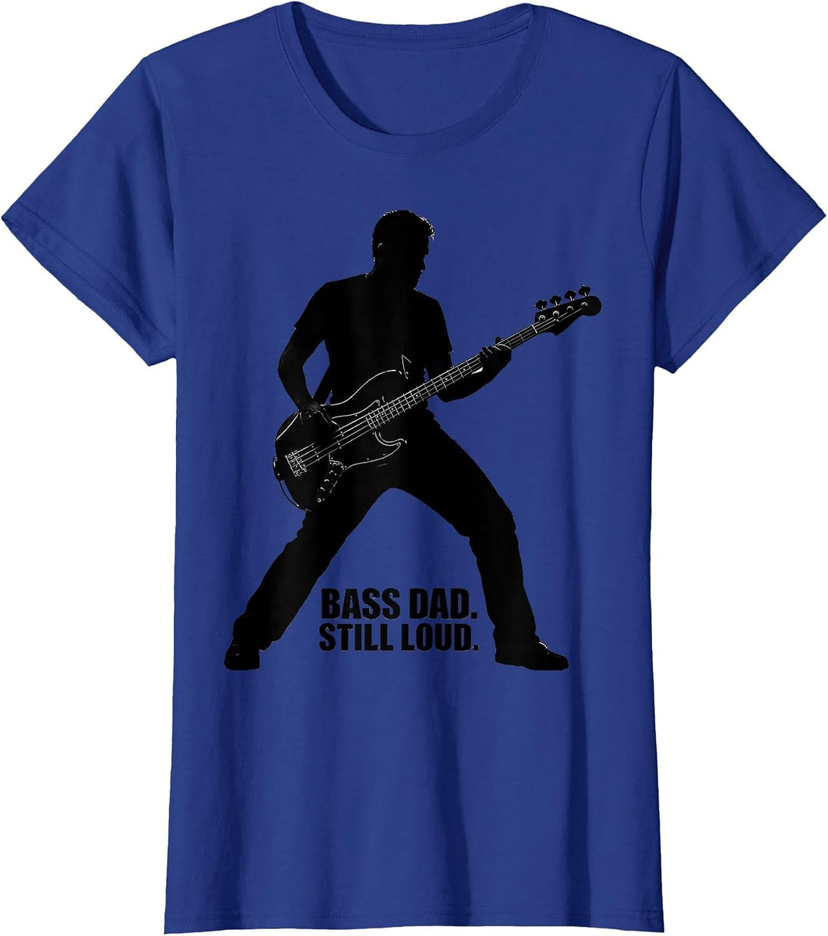 Women's Bass Dad Still Loud Funny Guitar Dad Father Humor T-Shirt - Royal Blue