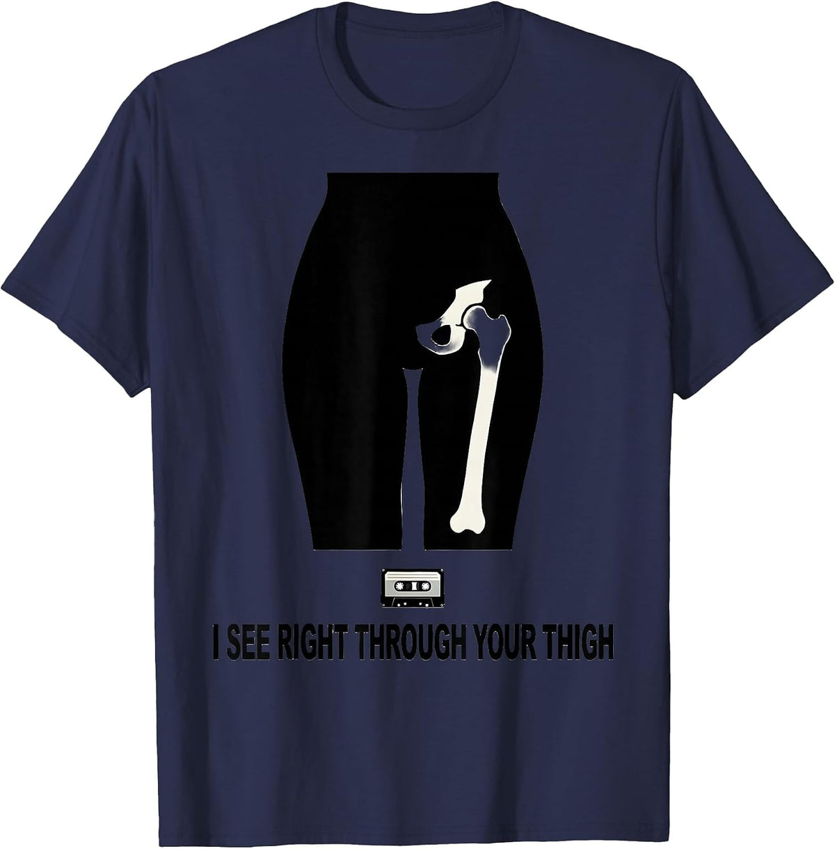 Men's I See Right Through Your Thigh Funny Radiology Tech Humor T-Shirt - Navy Blue