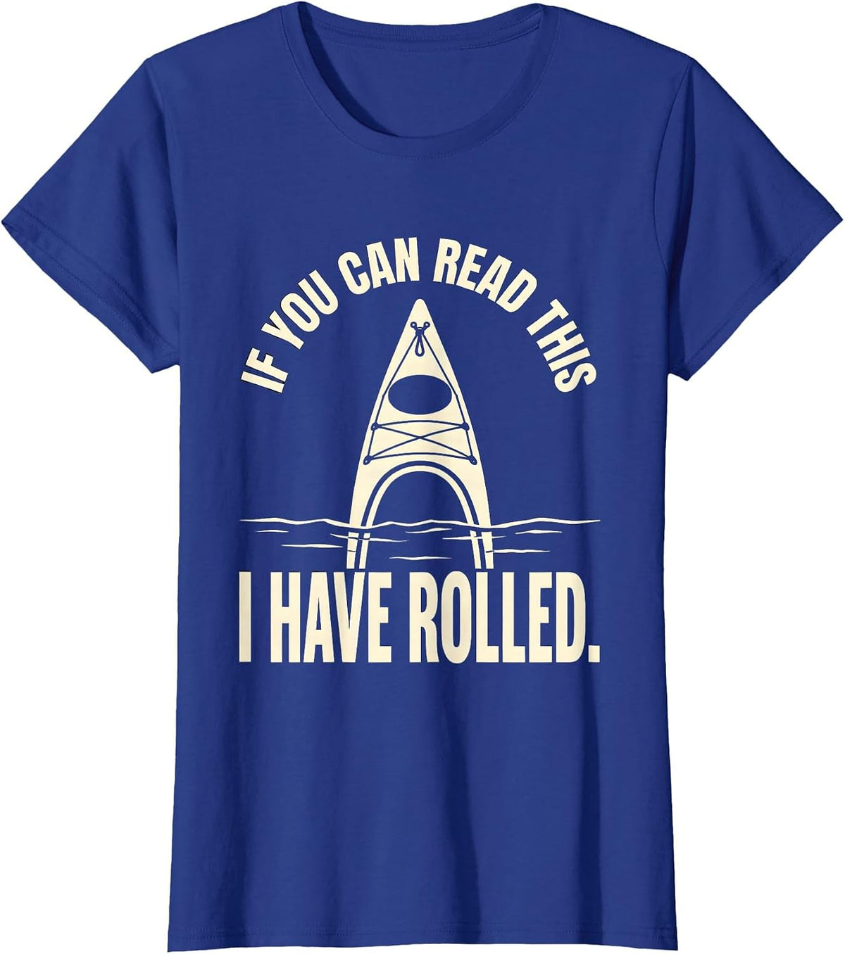 Women's If You Can Read This I Have Rolled Funny Kayak Kayaking T-Shirt - Royal Blue