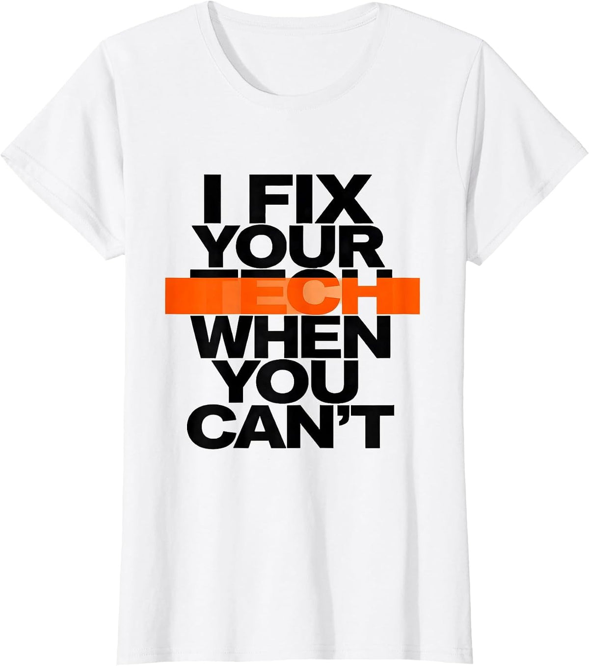Women's I Fix Your Tech When You Can't Funny Tech Support Sarcastic T-Shirt - White