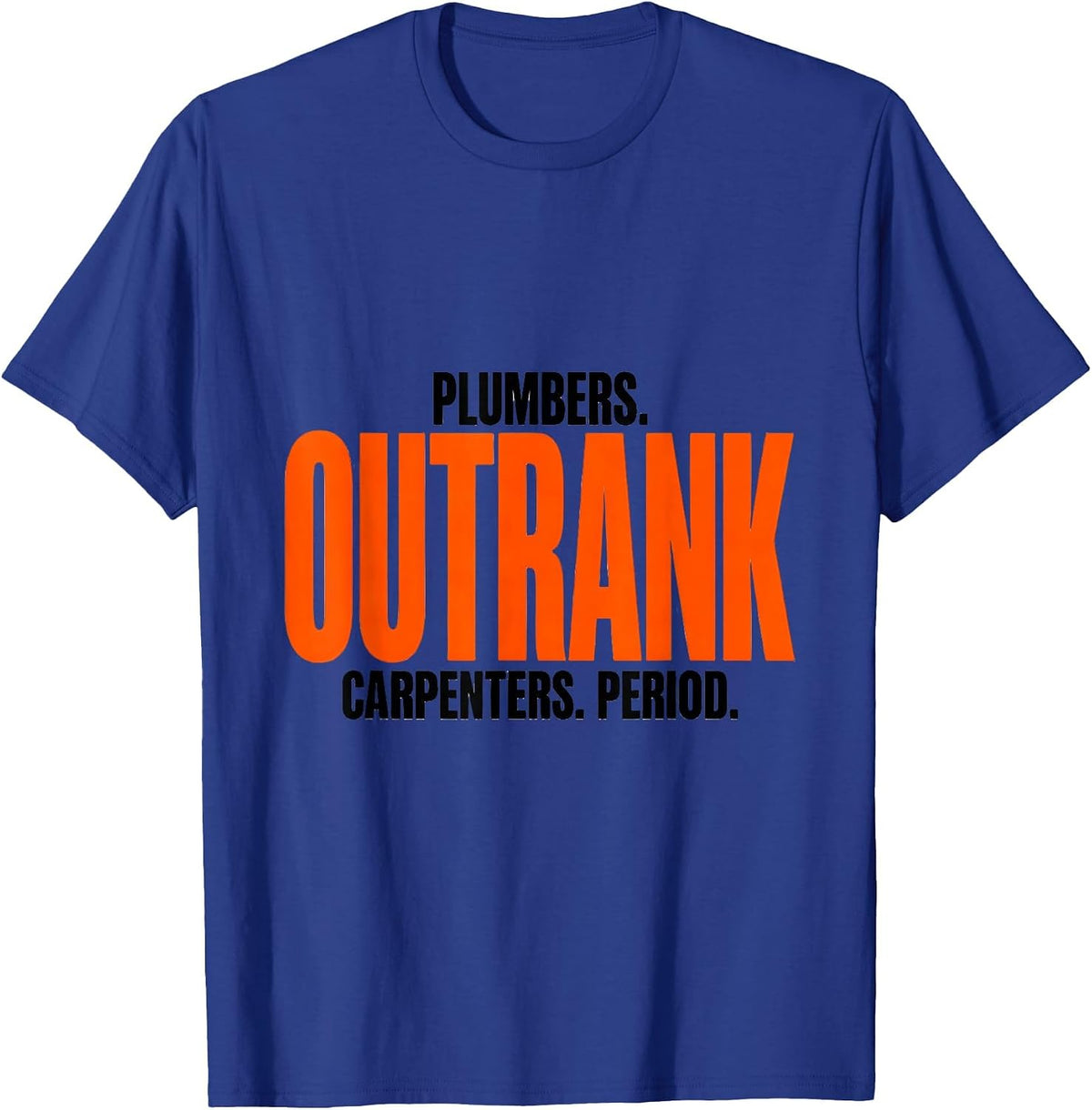 Plumbers Outrank Carpenters Period Funny Plumber Occupation T-Shirt - Royal Blue