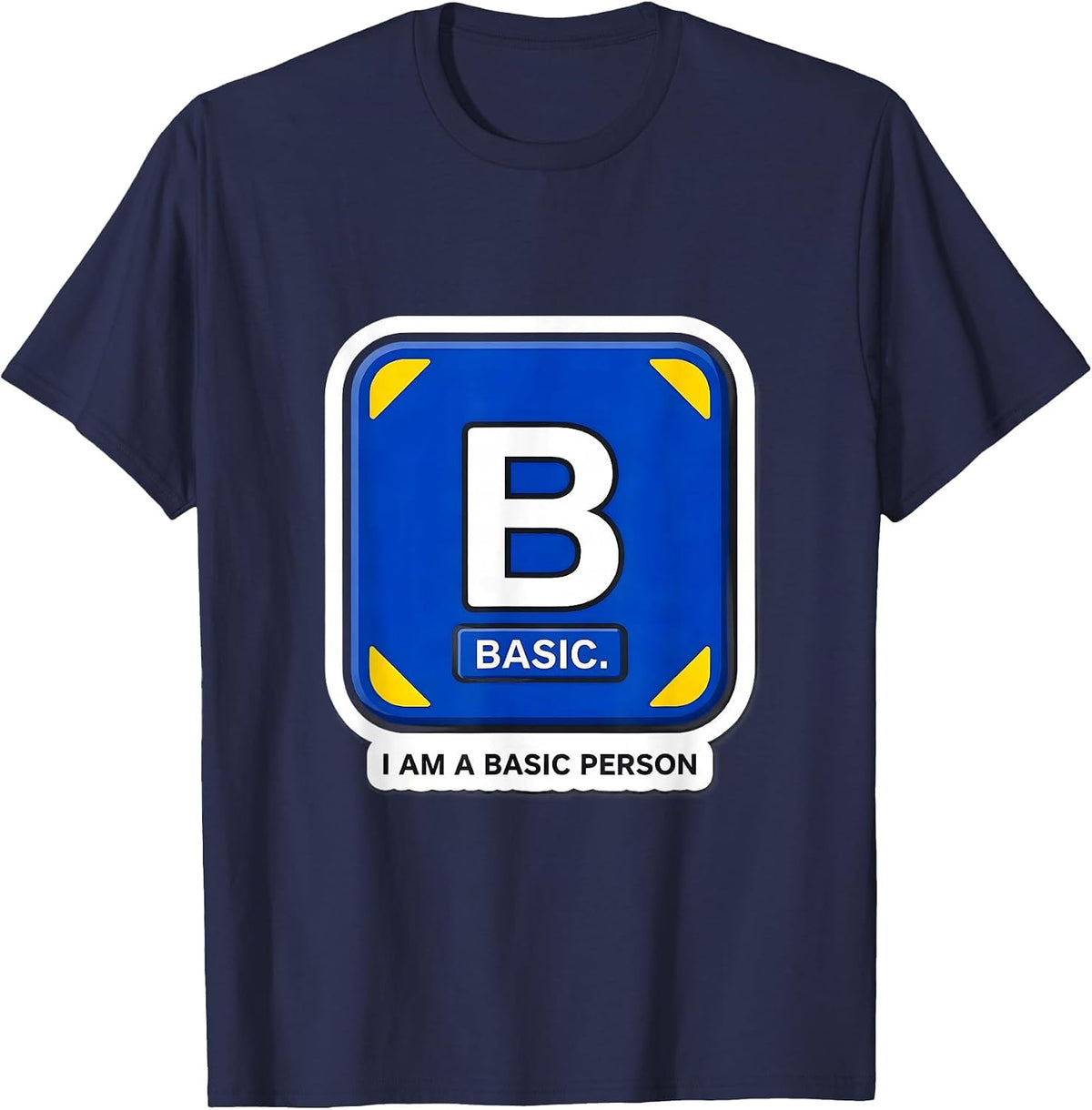Men's I Am A Basic Person Funny Science Chemistry Student Humor T-Shirt - Navy Blue