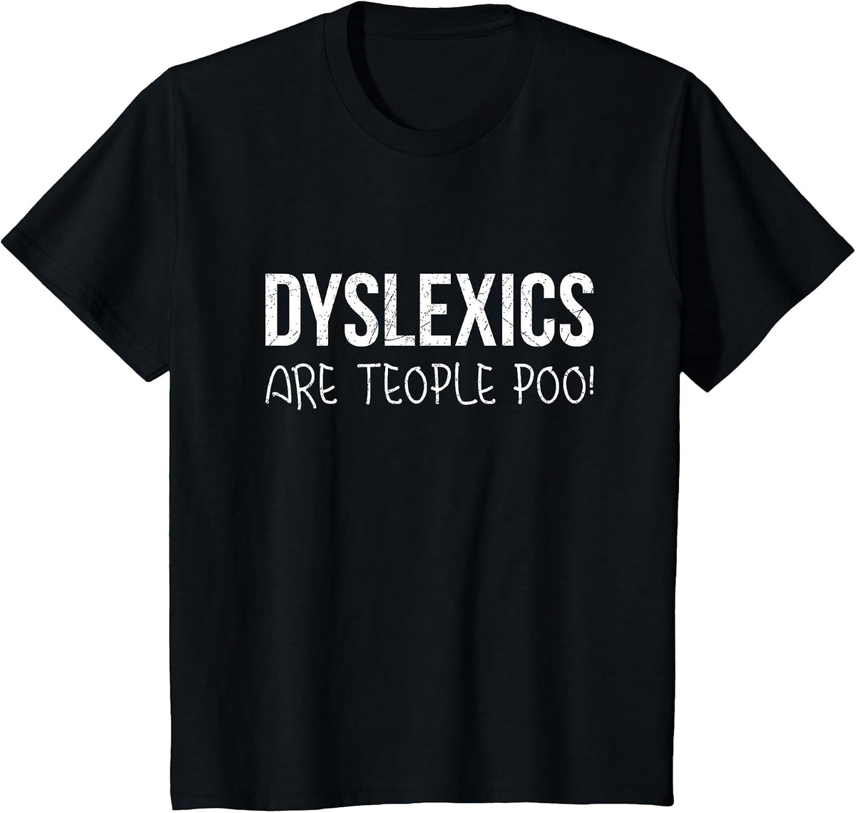 Dyslexics are Teople Poo! T-Shirt T-Shirt - Black
