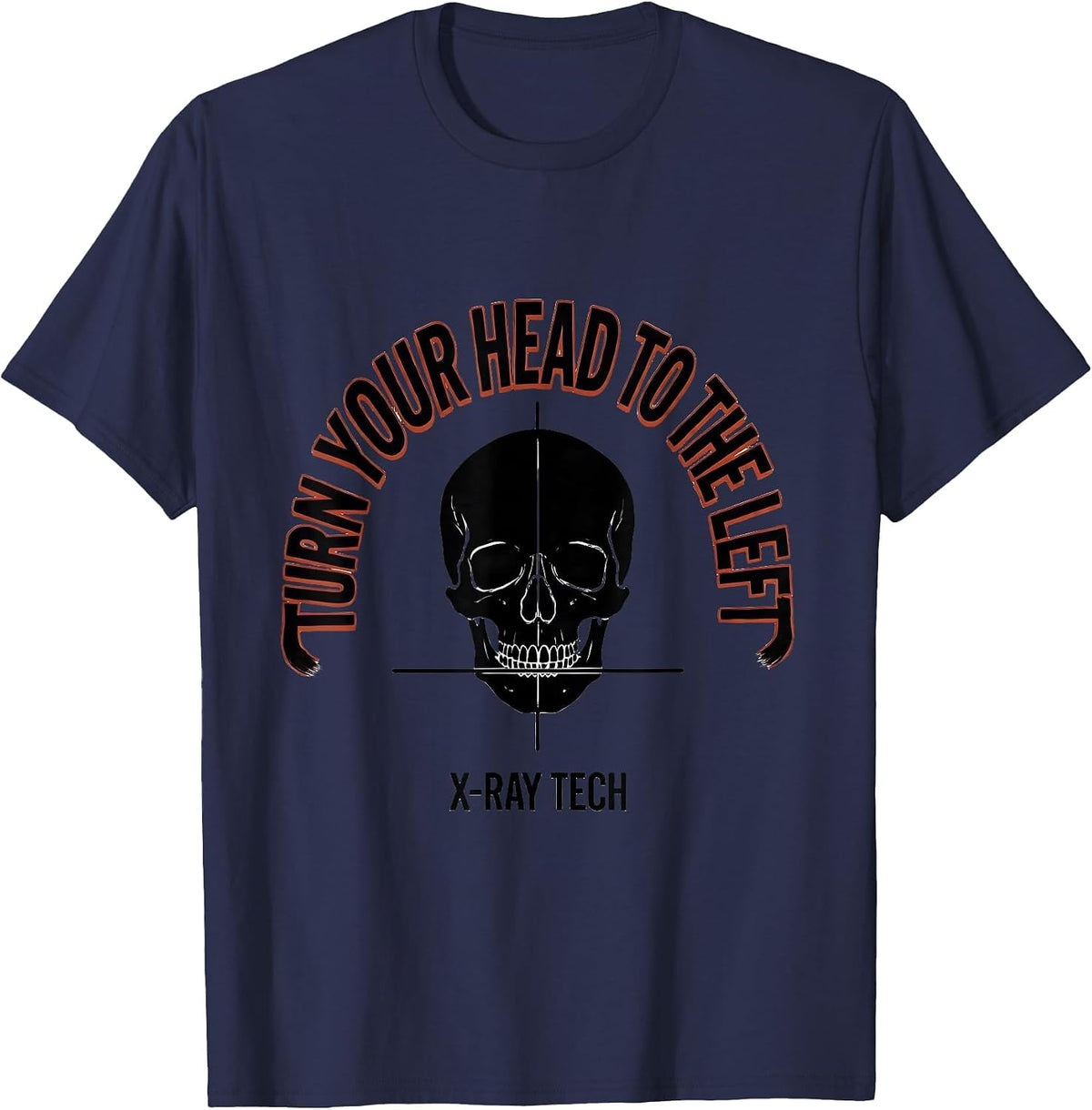 Turn Your Head To The Left — X-Ray Tech Radiology T-Shirt - Navy Blue