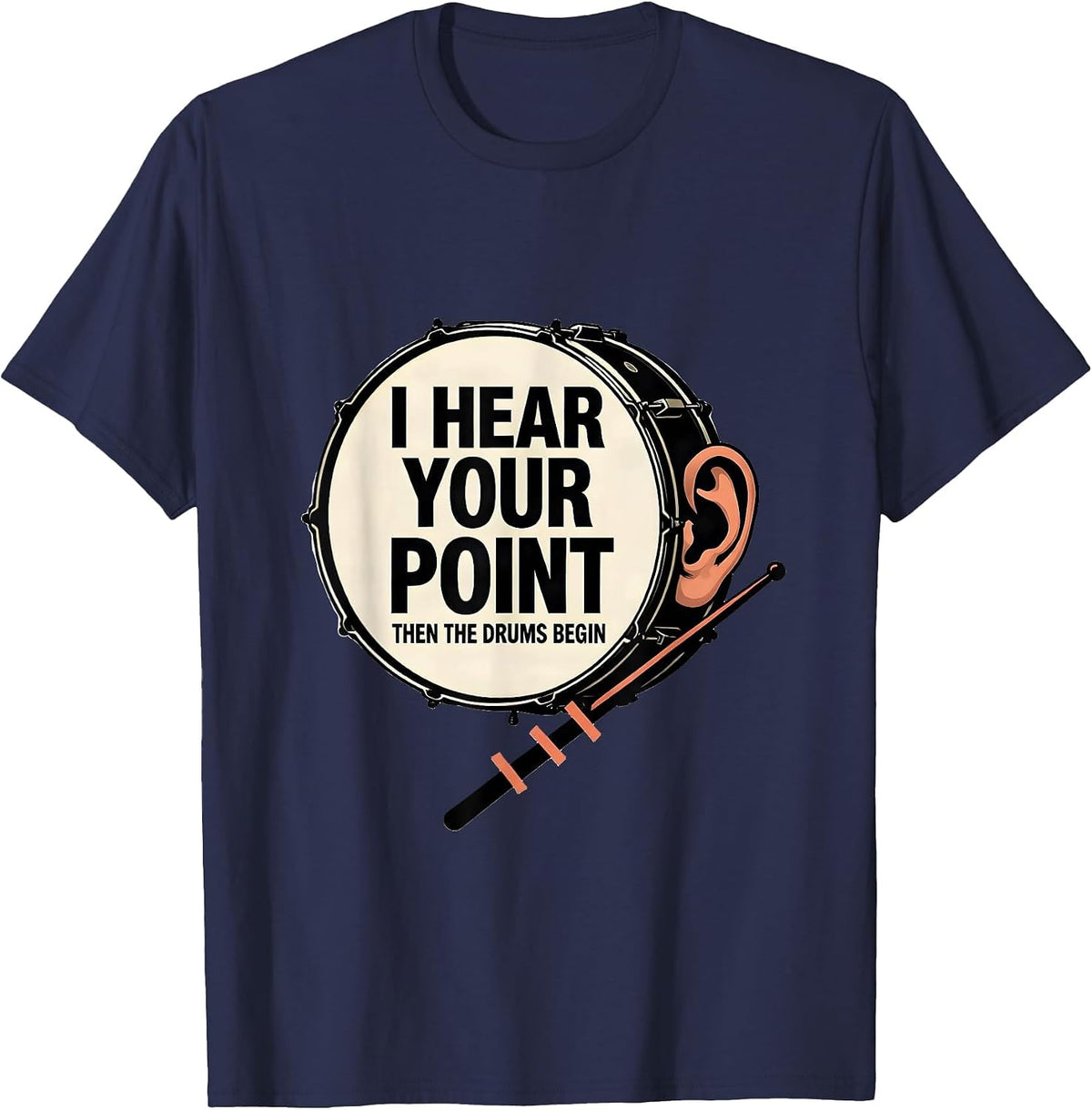 Men's I Hear Your Point, Then The Drums Begin Funny Drummer T-Shirt - Navy Blue
