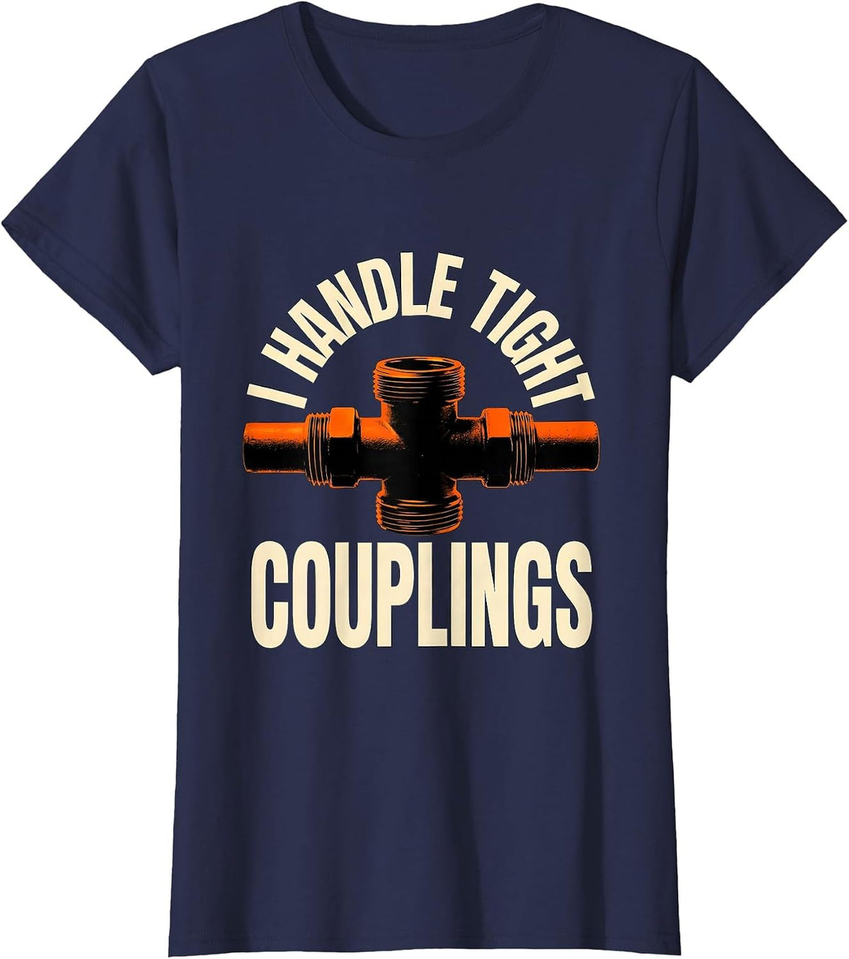 Women's I Handle Tight Couplings Funny Plumber Pipefitter Dad Joke T-Shirt - Navy Blue