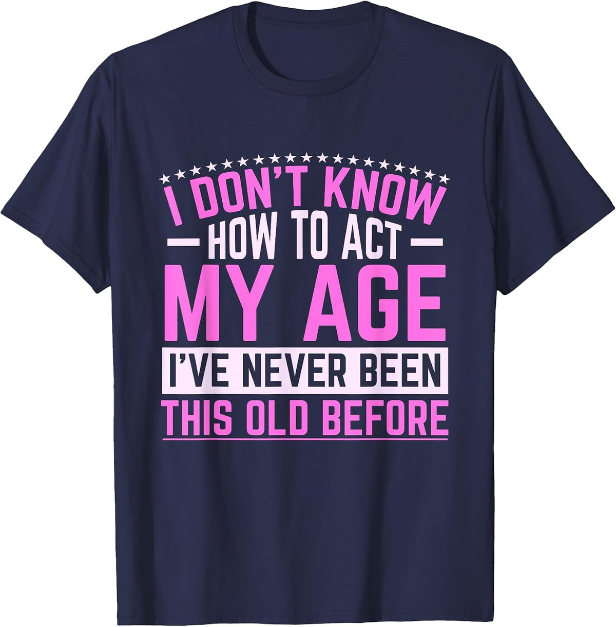Old Saying Grandma I Don't Know How to Act My Age T-Shirt - Navy Blue