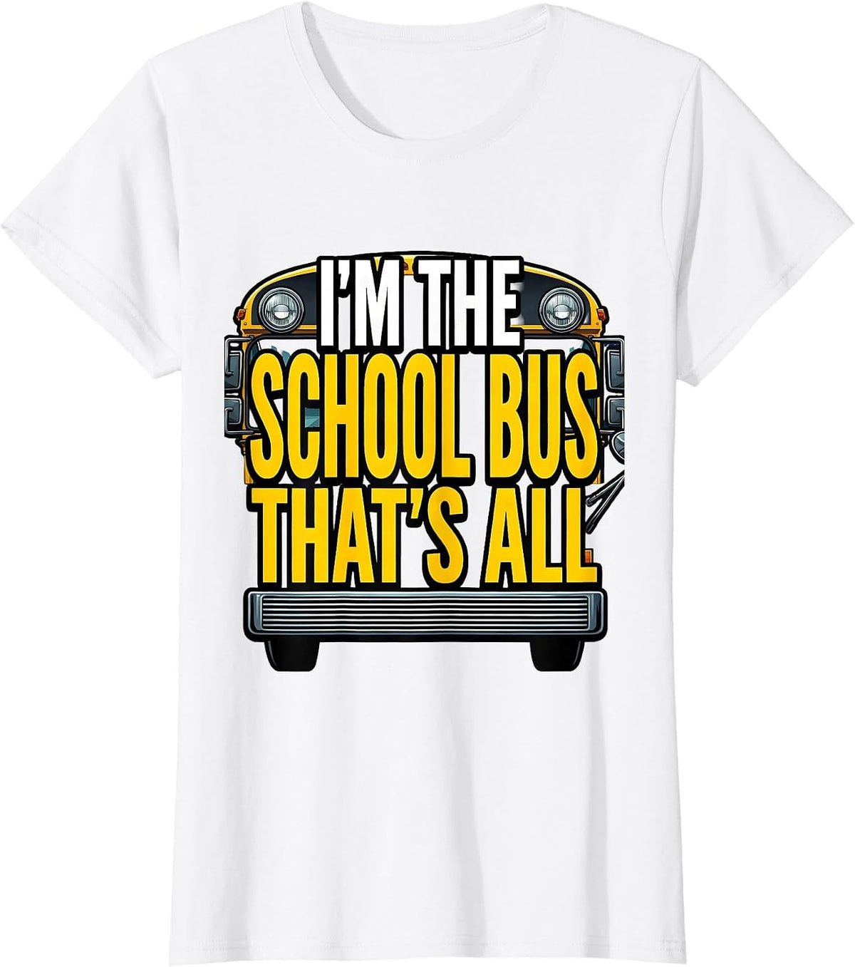 I'm The School Bus That's All Funny School Bus Driver T-Shirt - White