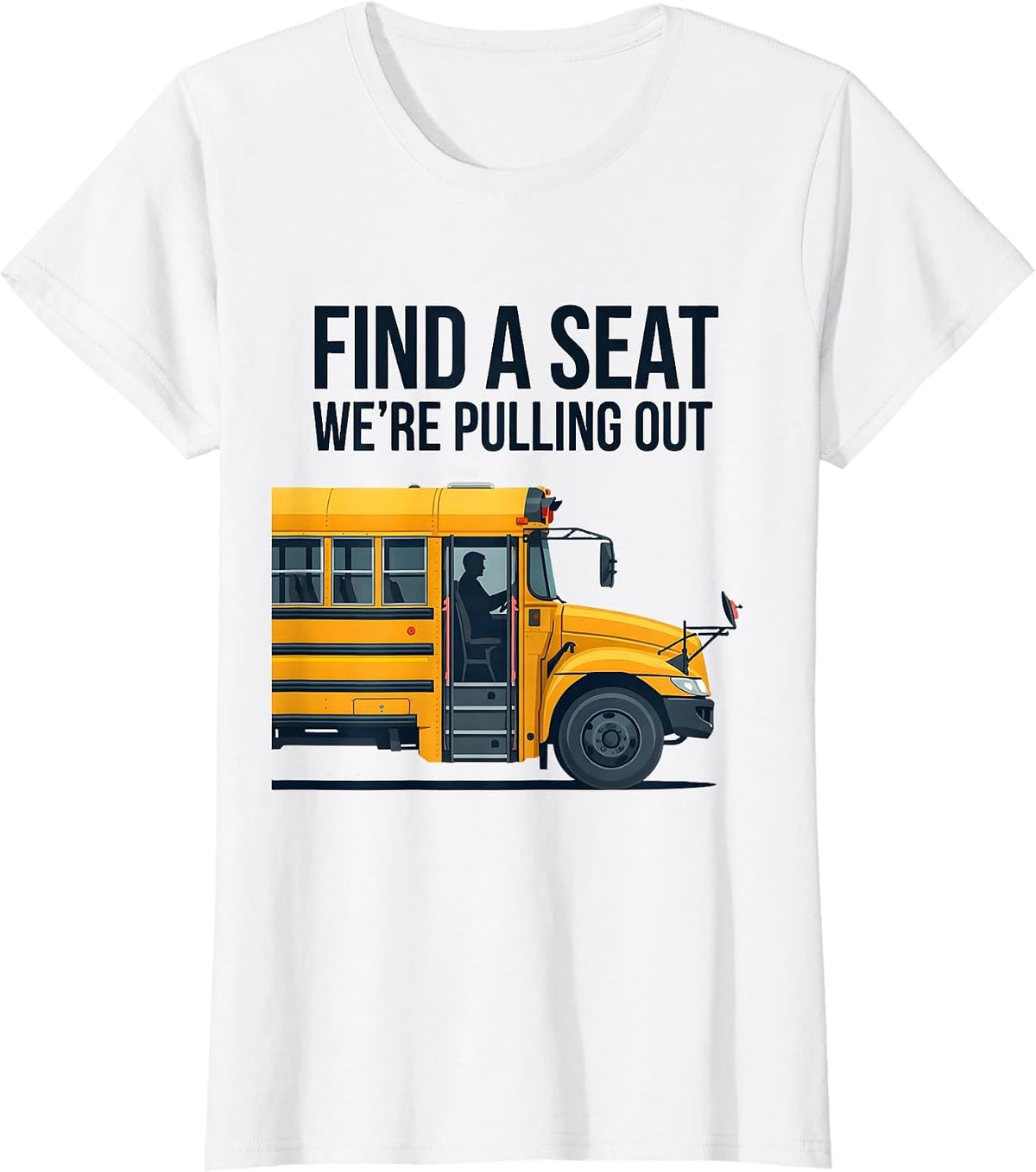 Find A Seat, We're Pulling Out Funny School Bus Driver T-Shirt - White