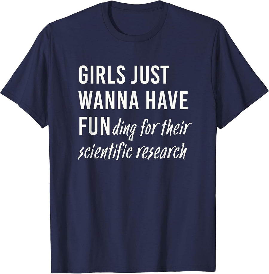 Girls Just Wanna Have Funding for Their Scientific Research T-Shirt - Navy Blue
