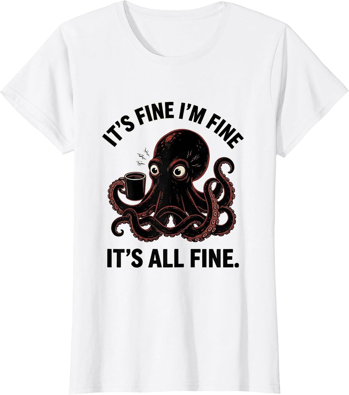 It's Fine I'm Fine It's All Fine Funny Anxious Humor T-Shirt - White