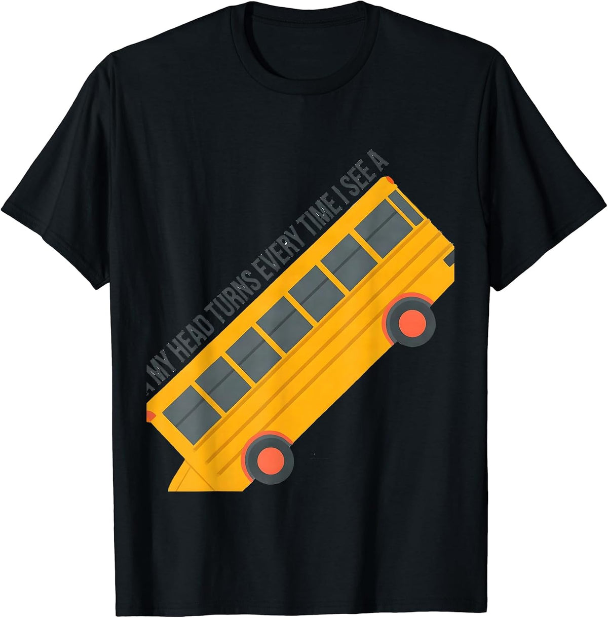 Men's My Head Turns Every Time I See A Funny School Bus Driver T-Shirt - Black