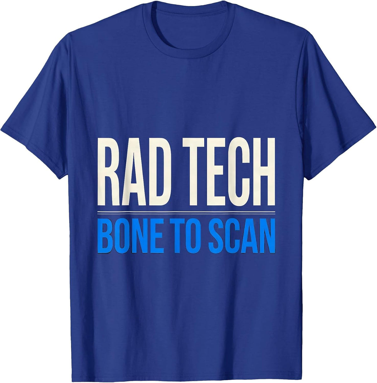 Men's RAD TECH, BONE TO SCAN Funny Radiology Tech Occupation Humor T-Shirt - Royal Blue