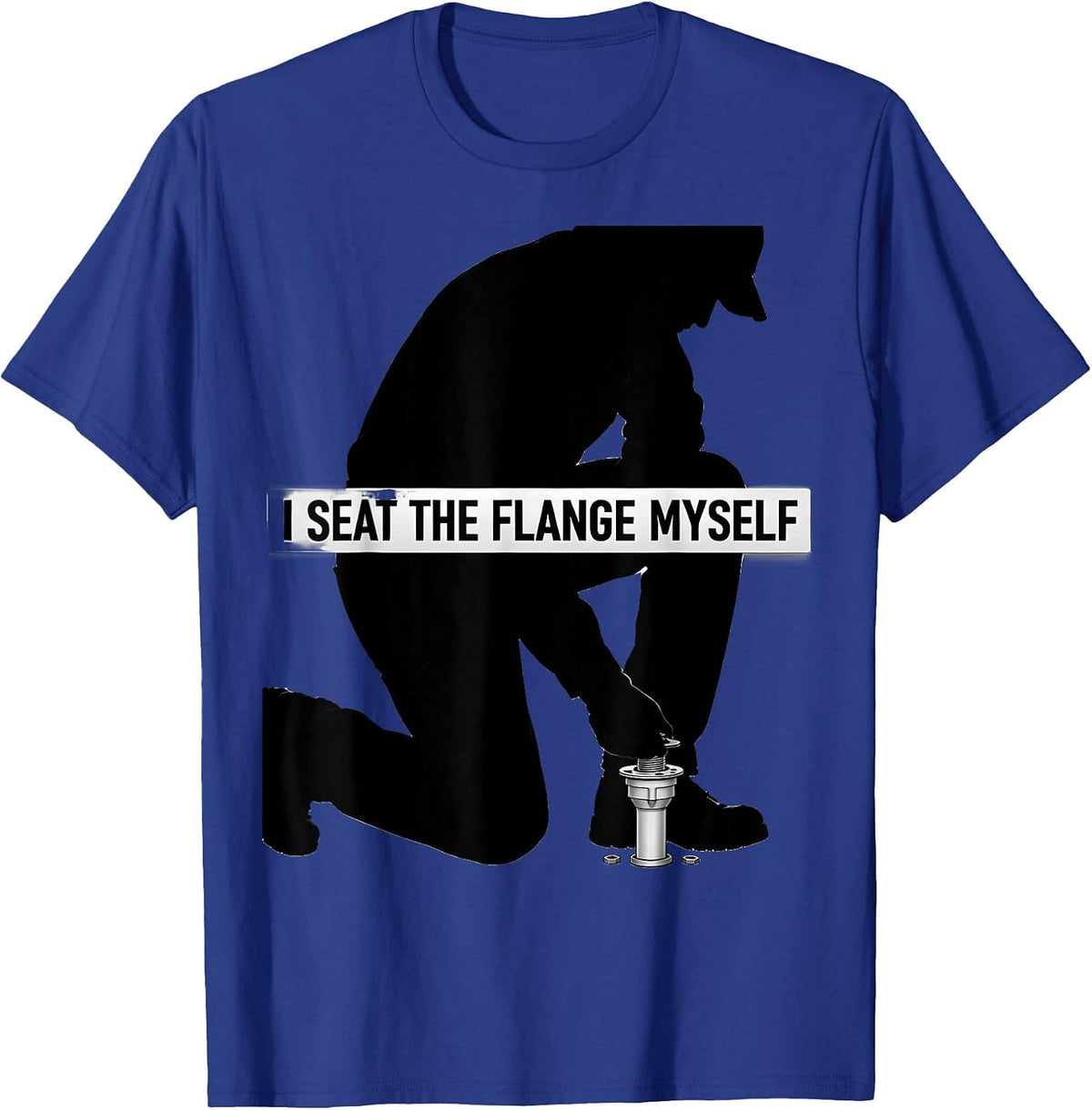 Men's I Seat The Flange Myself Funny Plumber Pipefitter T-Shirt - Royal Blue