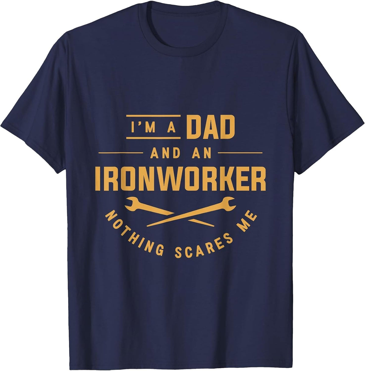 I'm A Dad and an Ironworker Nothing Scares Me Union Ironwork T-Shirt - Navy Blue
