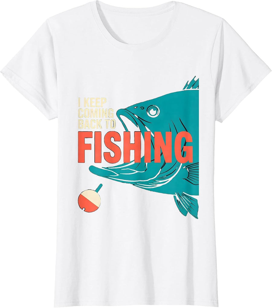 Women's I Keep Coming Back To Fishing Funny Fishing Lover Gift T-Shirt - White