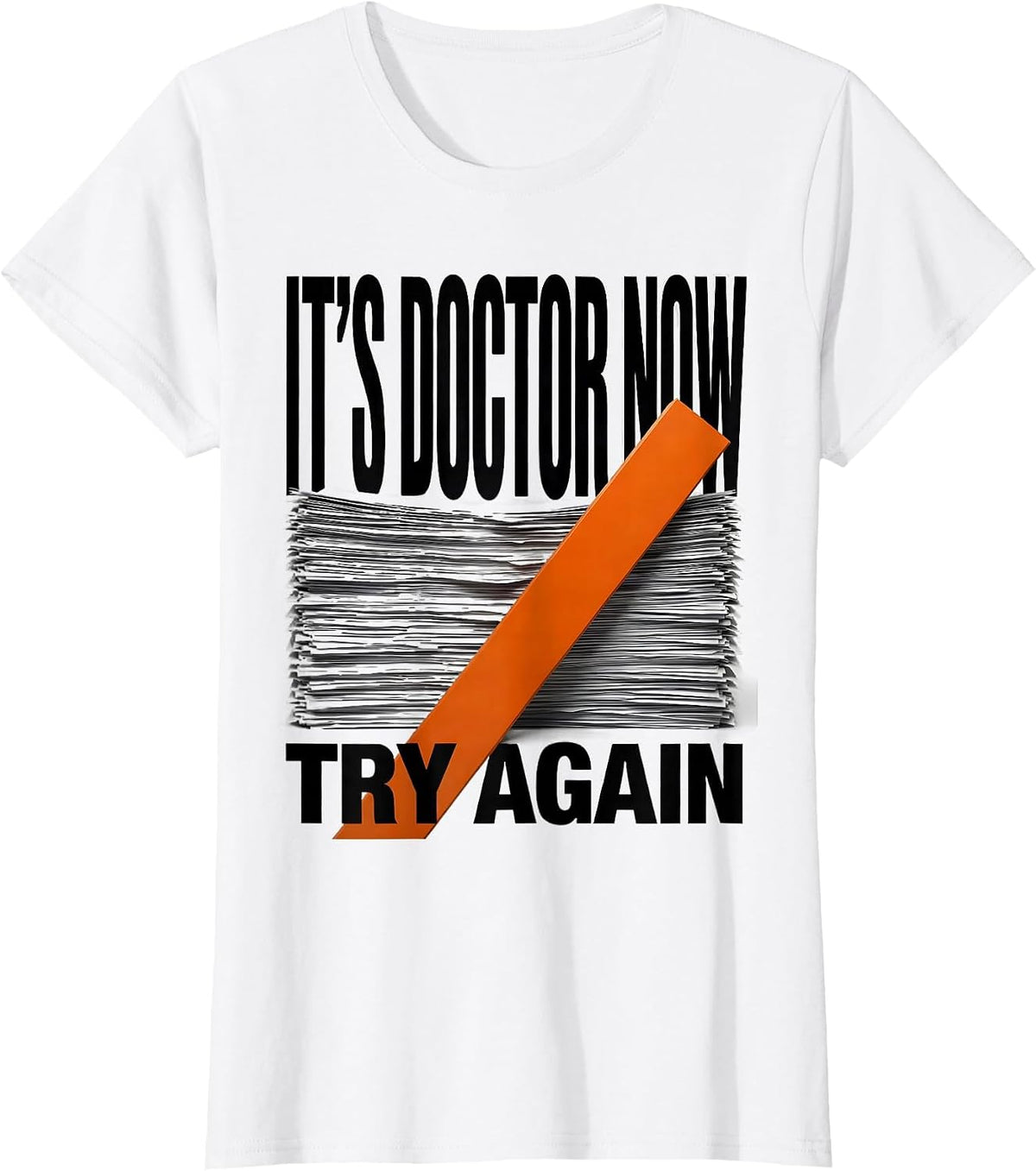 It's Doctor Now, Try Again Funny PhD Graduation Gift T-Shirt - White