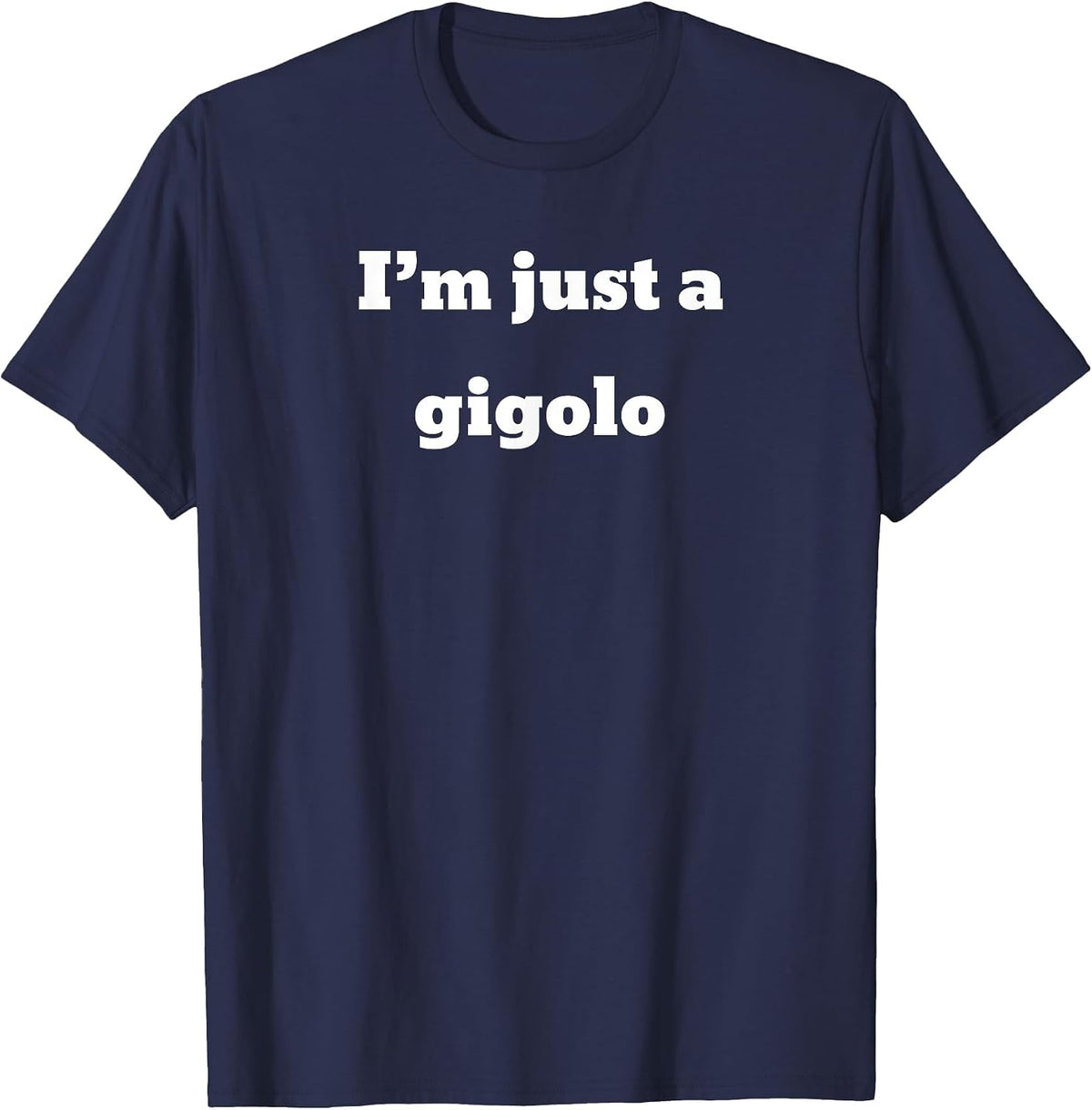 I'm just a Gigolo T-Shirt - Navy Blue