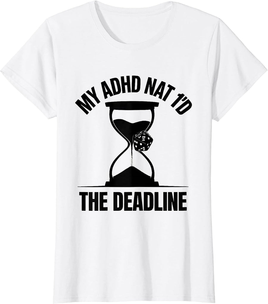 Women's My ADHD Nat 1'd The Deadline Funny Neurodiversity ADHD T-Shirt - White