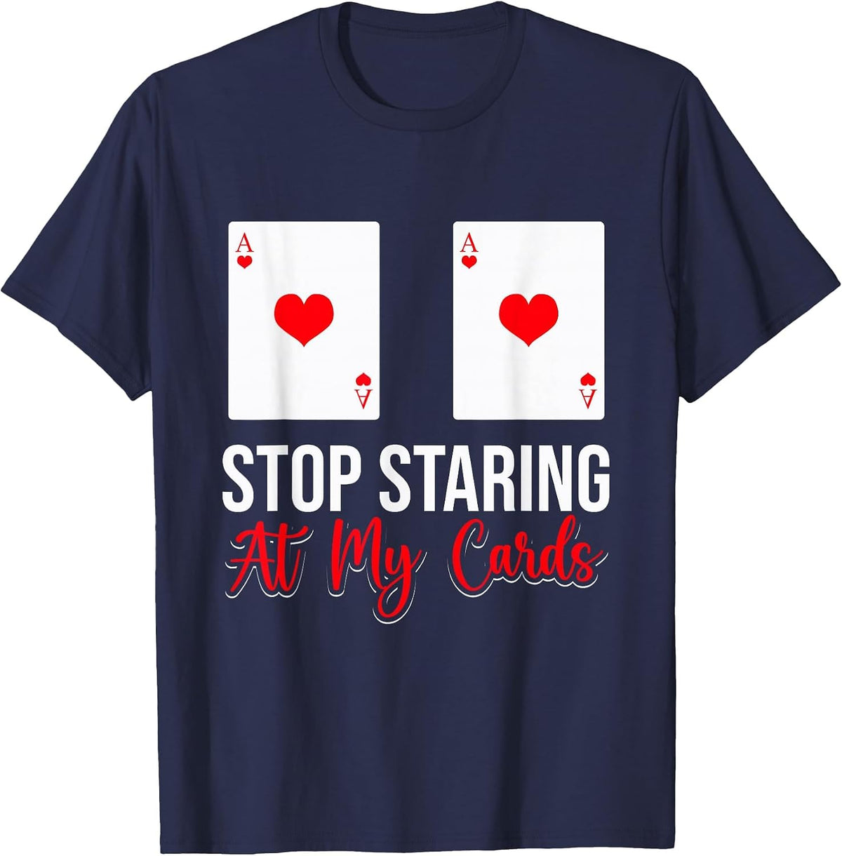 Stop Staring At My Cards Funny Poker Casino Women T-Shirt - Navy Blue