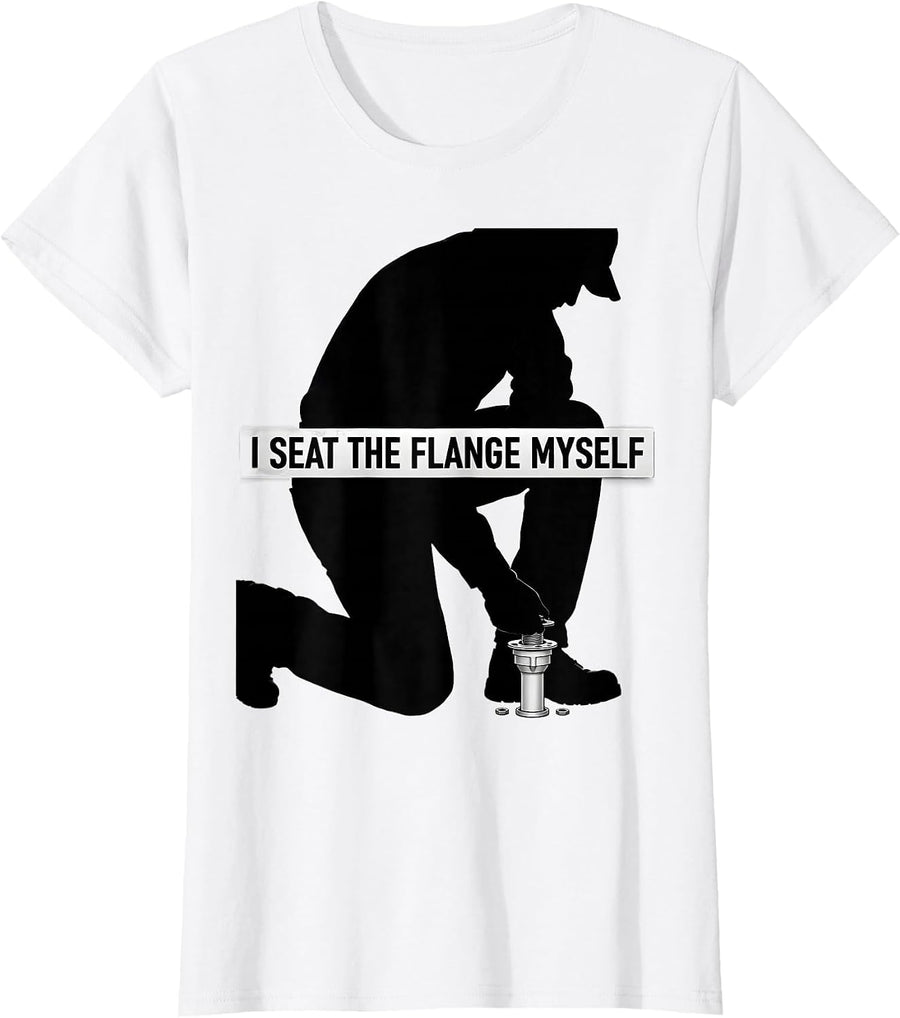 Women's I Seat The Flange Myself Funny Plumber Pipefitter T-Shirt - White