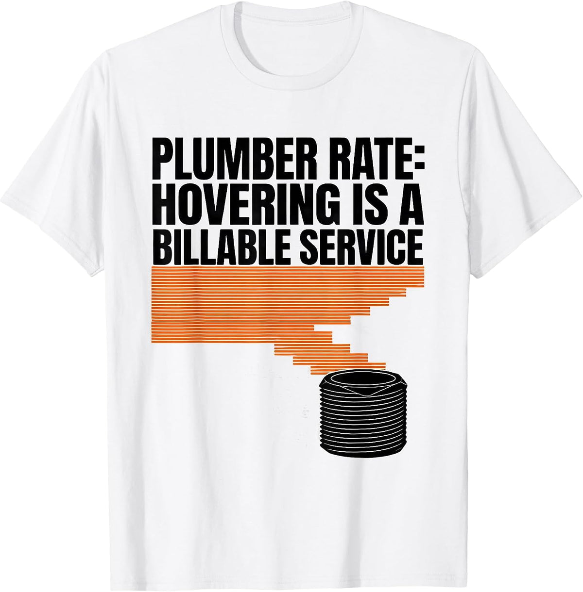 Men's Plumber Rate: Hovering Is A Billable Service Funny T-Shirt - White