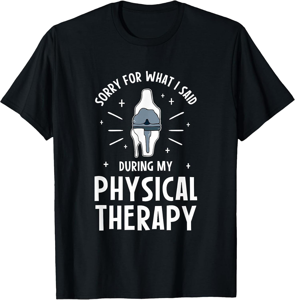 Sorry for What I Said During My Physical Therapy T-Shirt - Black